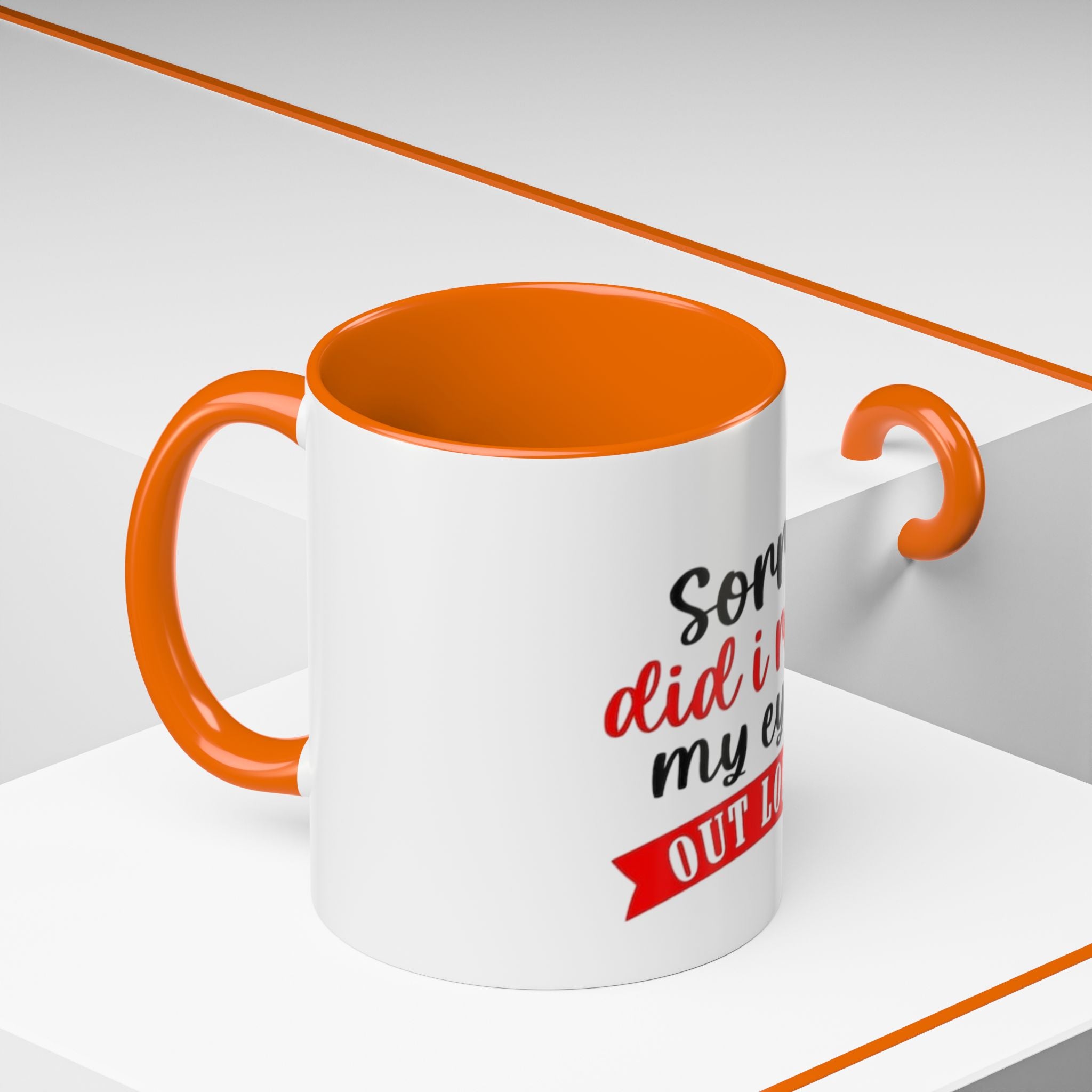 Sorry Did I Roll My Eyes Out Loud - Funny Accent Coffee Mug