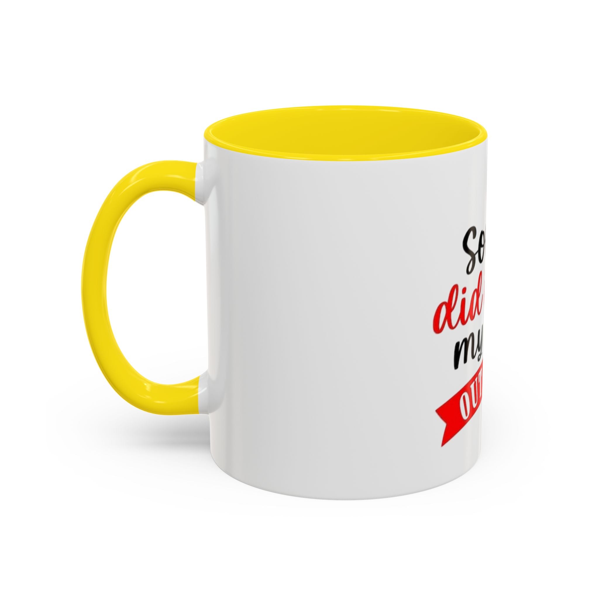 Sorry Did I Roll My Eyes Out Loud - Funny Accent Coffee Mug