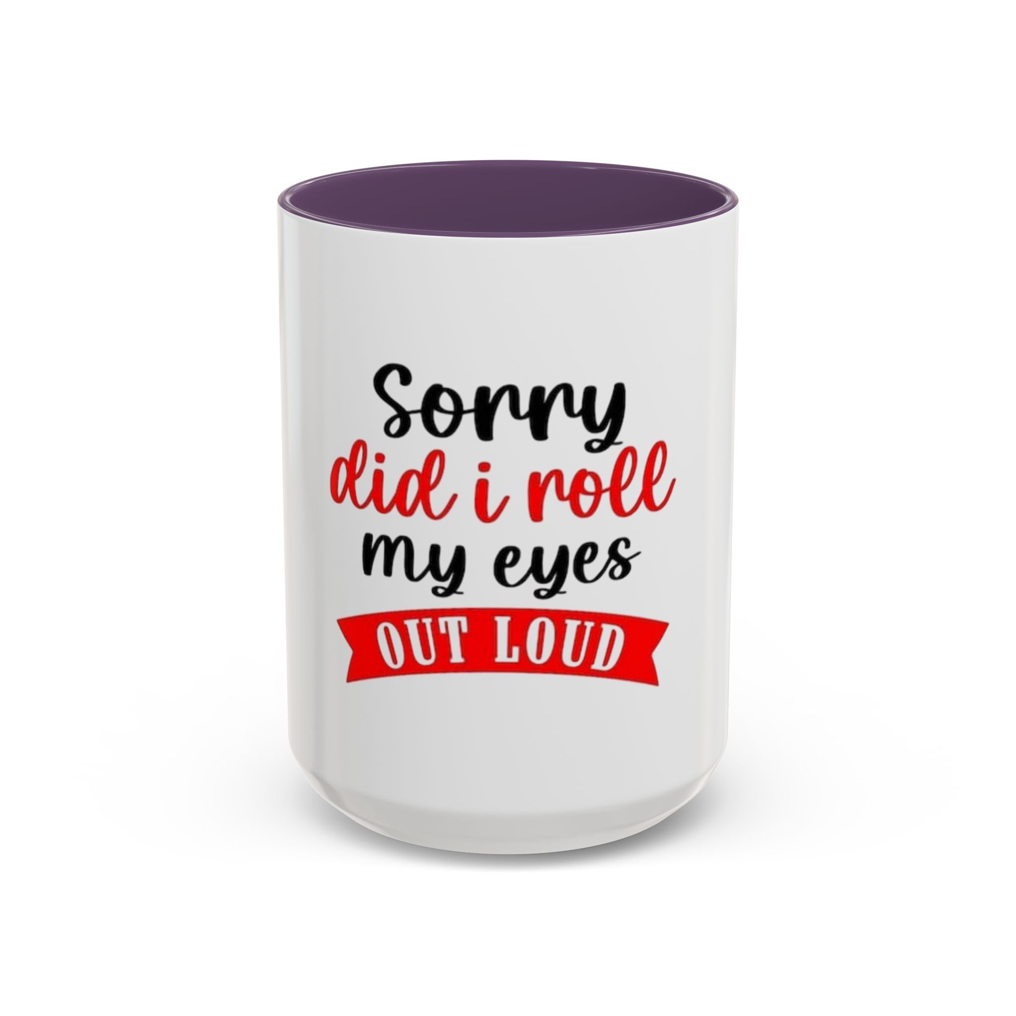 Sorry Did I Roll My Eyes Out Loud - Funny Accent Coffee Mug