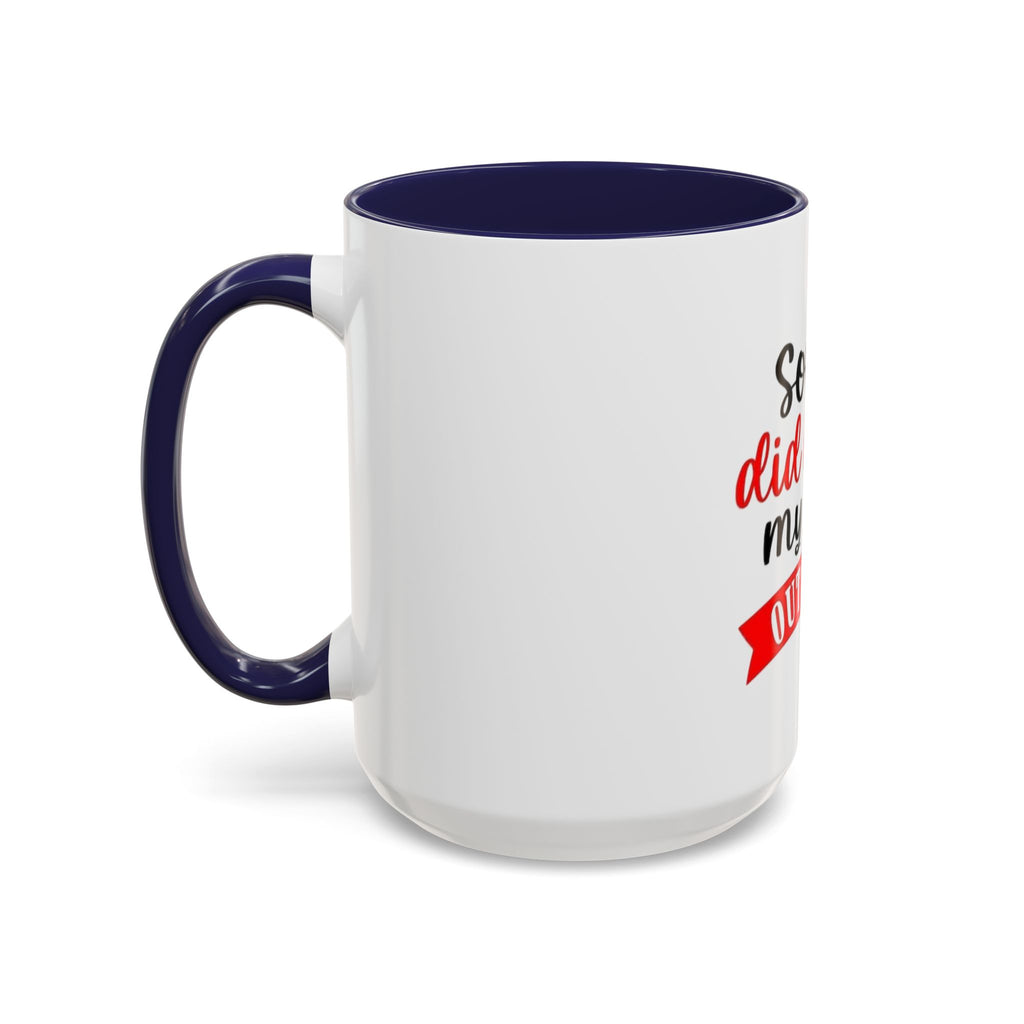Sorry Did I Roll My Eyes Out Loud - Funny Accent Coffee Mug