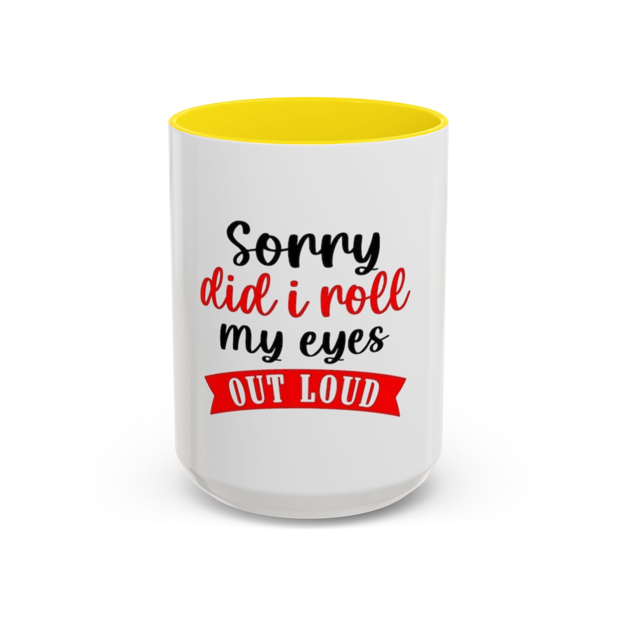 Sorry Did I Roll My Eyes Out Loud - Funny Accent Coffee Mug