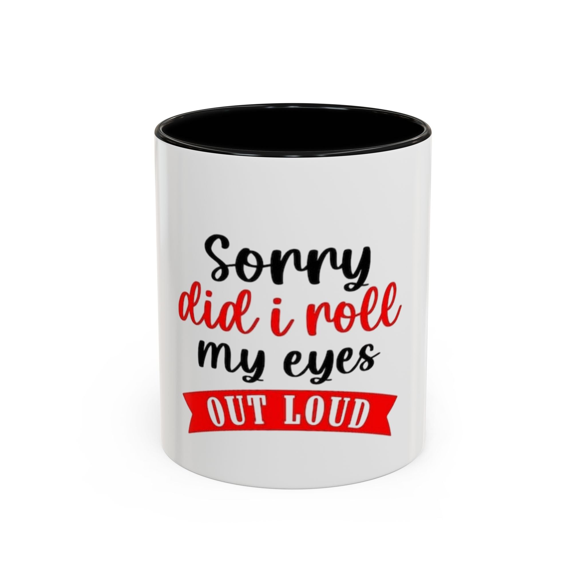 Sorry Did I Roll My Eyes Out Loud - Funny Accent Coffee Mug