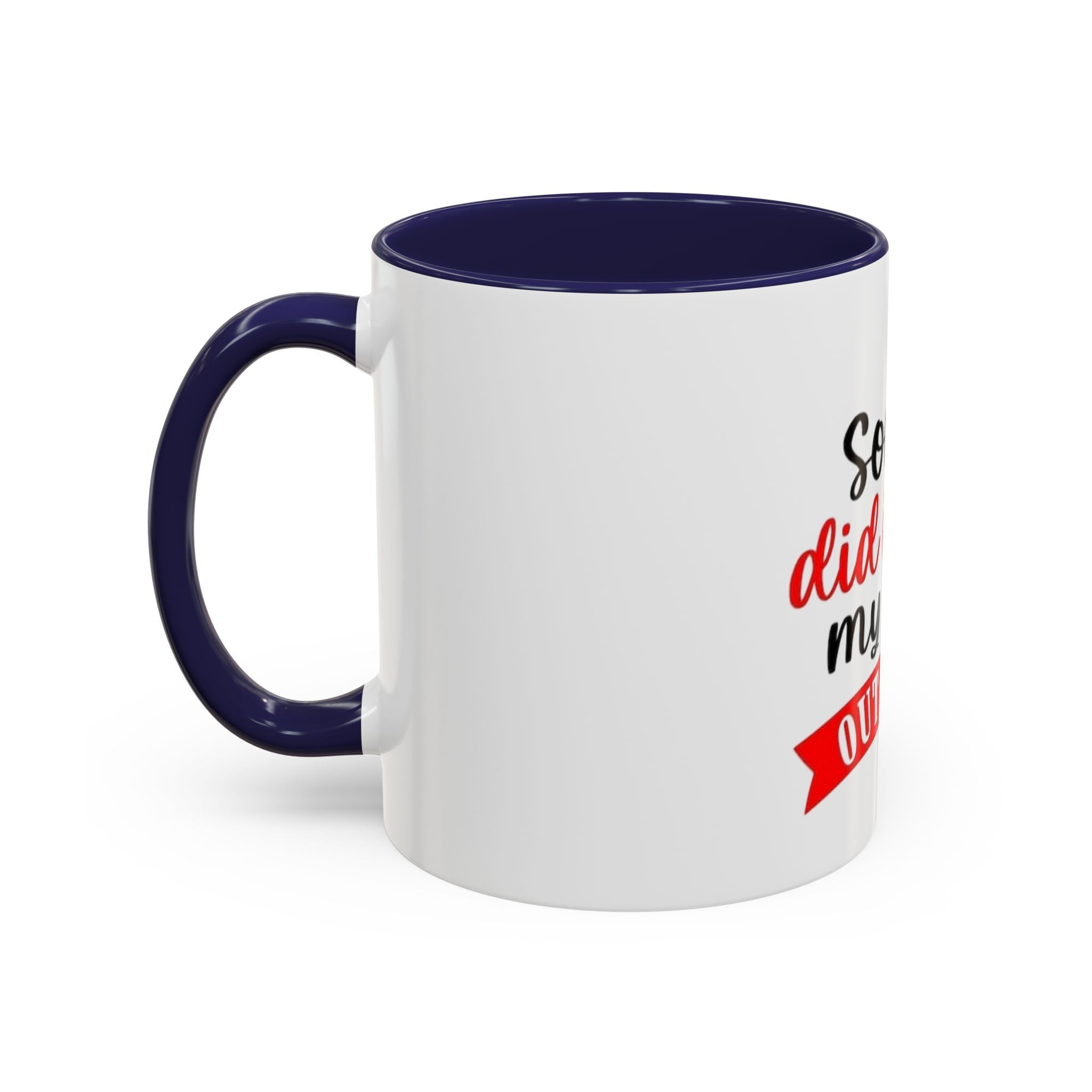Sorry Did I Roll My Eyes Out Loud - Funny Accent Coffee Mug