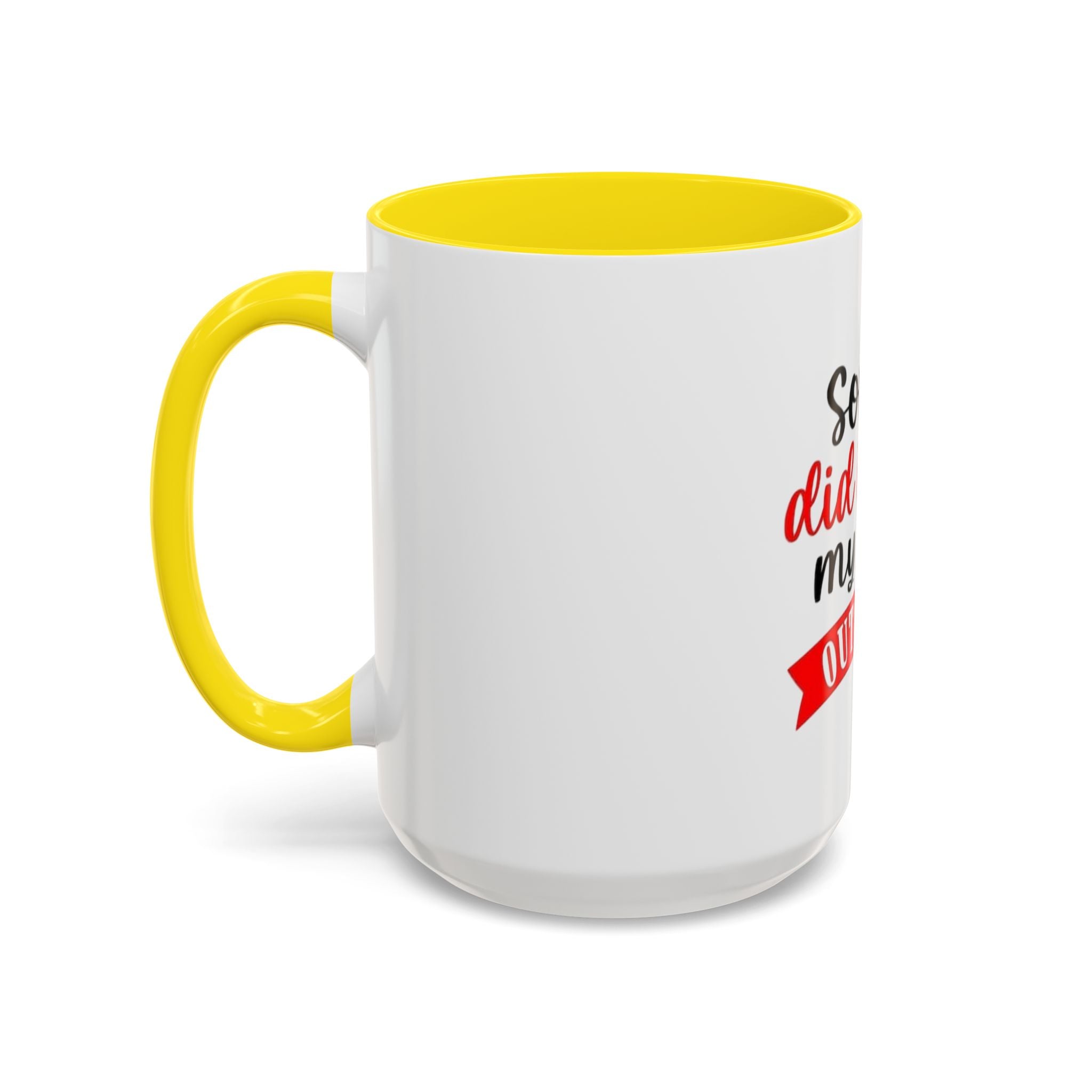 Sorry Did I Roll My Eyes Out Loud - Funny Accent Coffee Mug