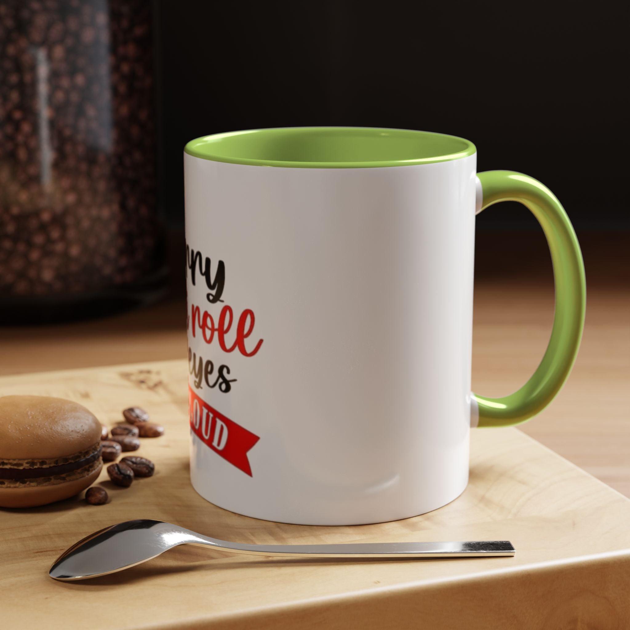 Sorry Did I Roll My Eyes Out Loud - Funny Accent Coffee Mug
