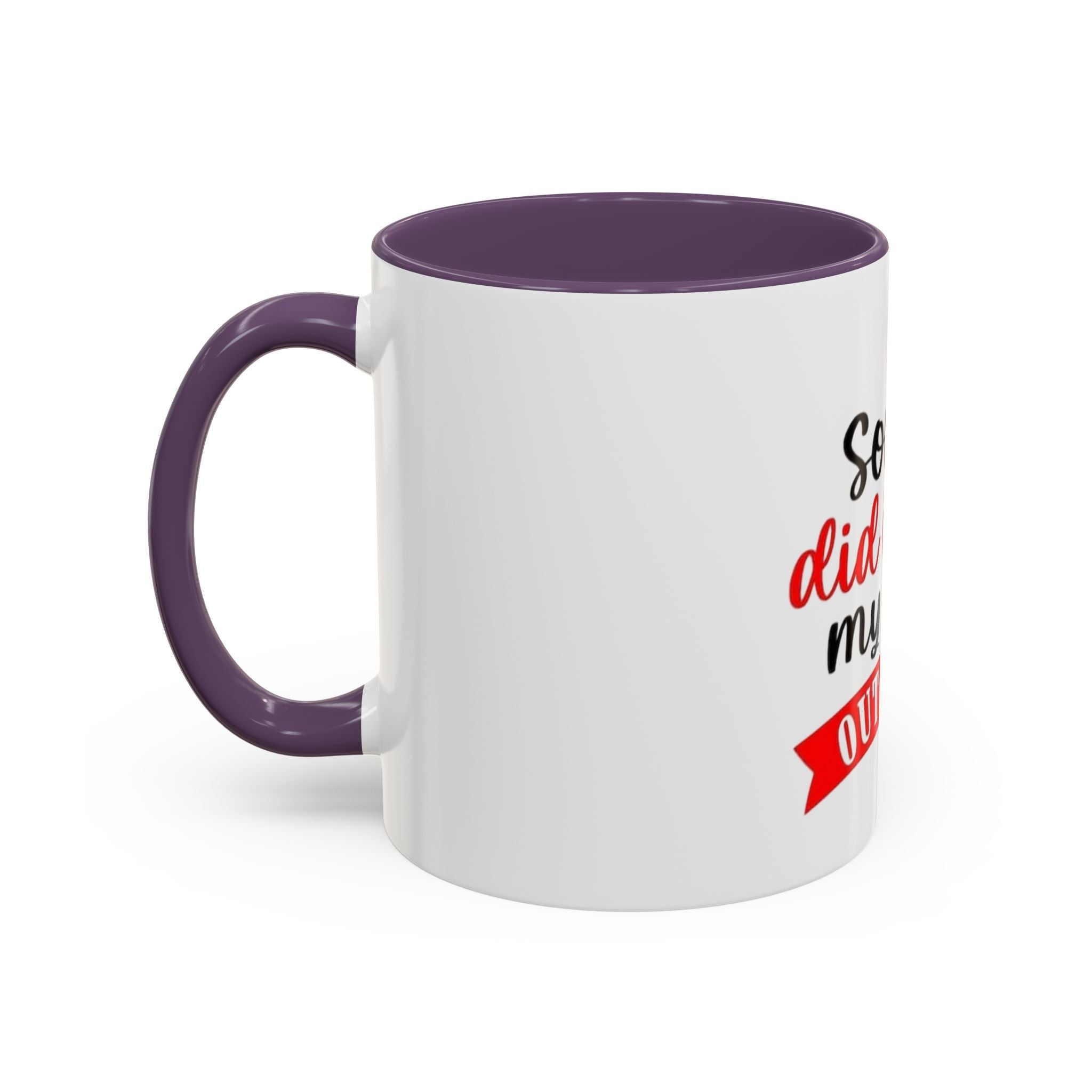 Sorry Did I Roll My Eyes Out Loud - Funny Accent Coffee Mug