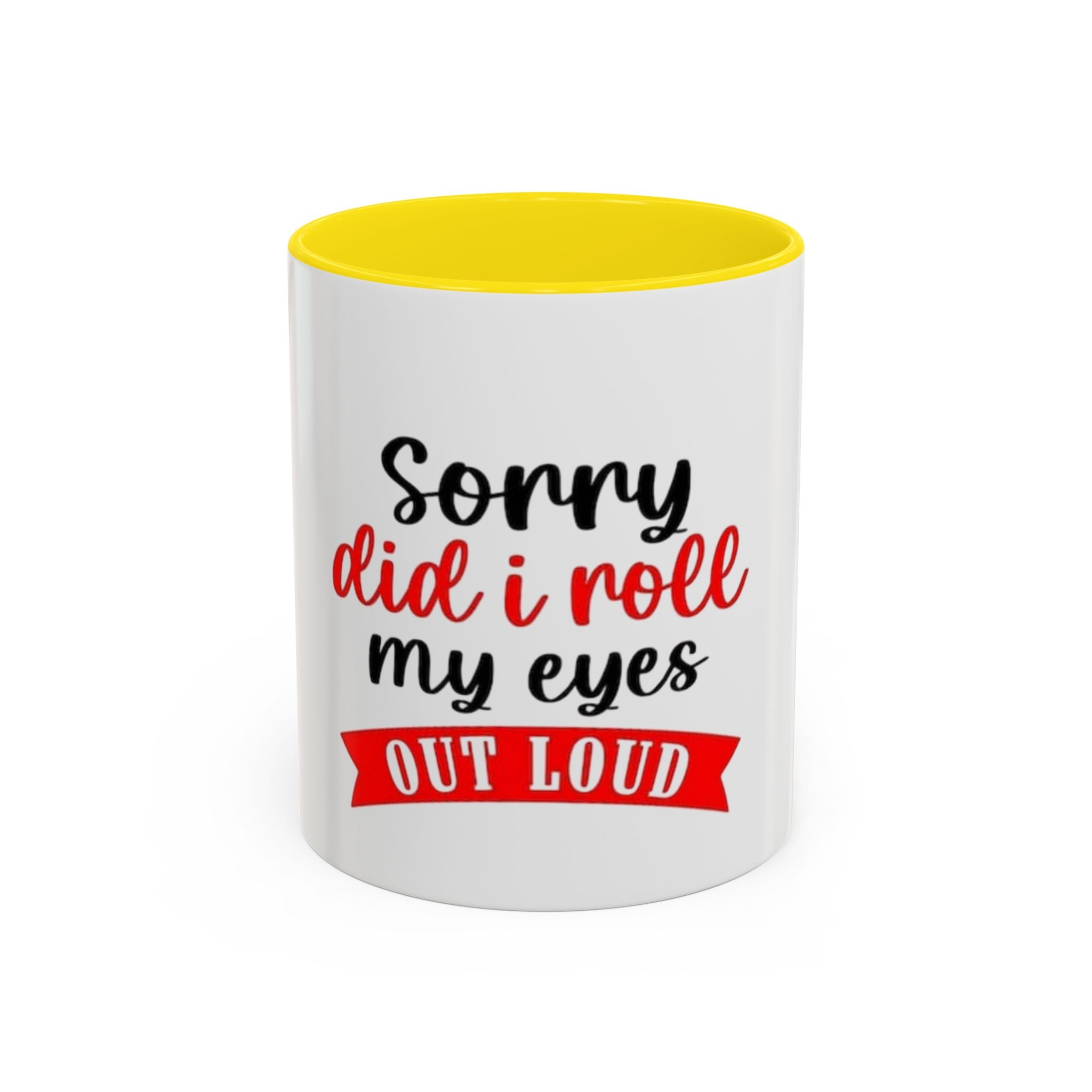 Sorry Did I Roll My Eyes Out Loud - Funny Accent Coffee Mug