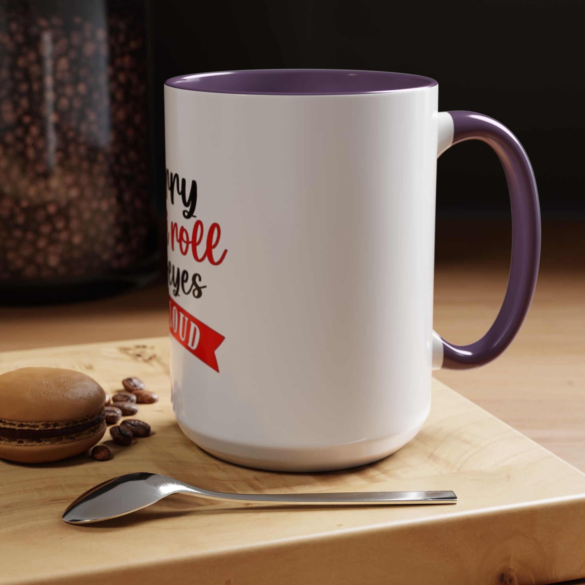 Sorry Did I Roll My Eyes Out Loud - Funny Accent Coffee Mug