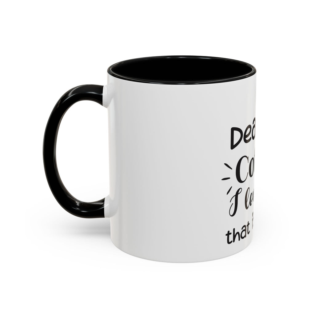 Coffee Mug — "Dear Coffee, I Love You" Accent Ceramic Mug (11/15oz)