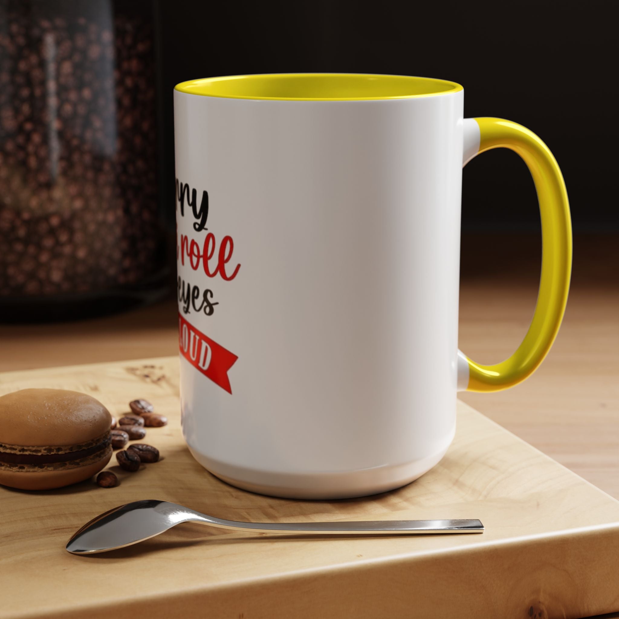 Sorry Did I Roll My Eyes Out Loud - Funny Accent Coffee Mug