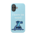 Slim Phone Case — Cute Blue Stitch Illustration with “i know im weird” Text