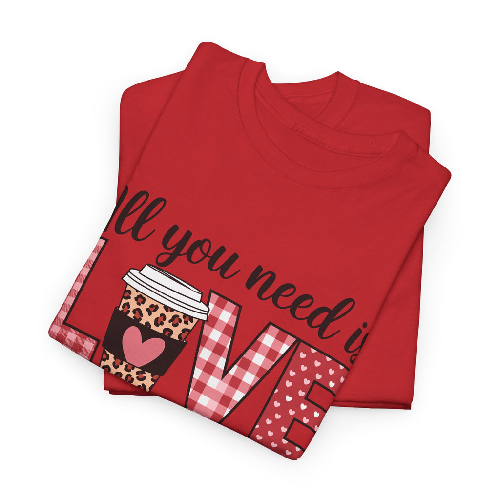 All You Need Is Love and Coffee T-Shirt — Valentine Coffee Tee
