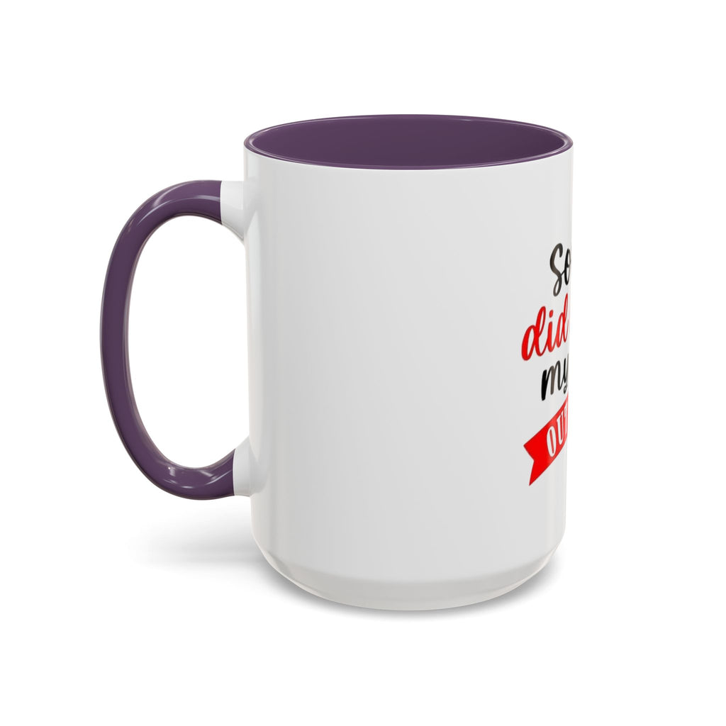 Sorry Did I Roll My Eyes Out Loud - Funny Accent Coffee Mug
