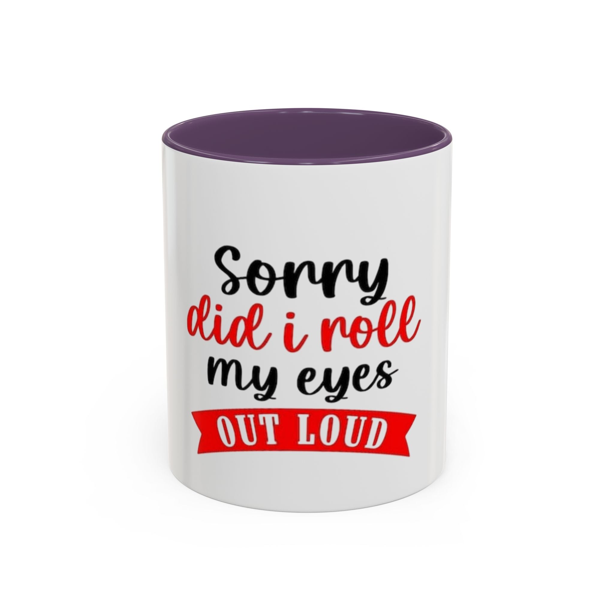 Sorry Did I Roll My Eyes Out Loud - Funny Accent Coffee Mug