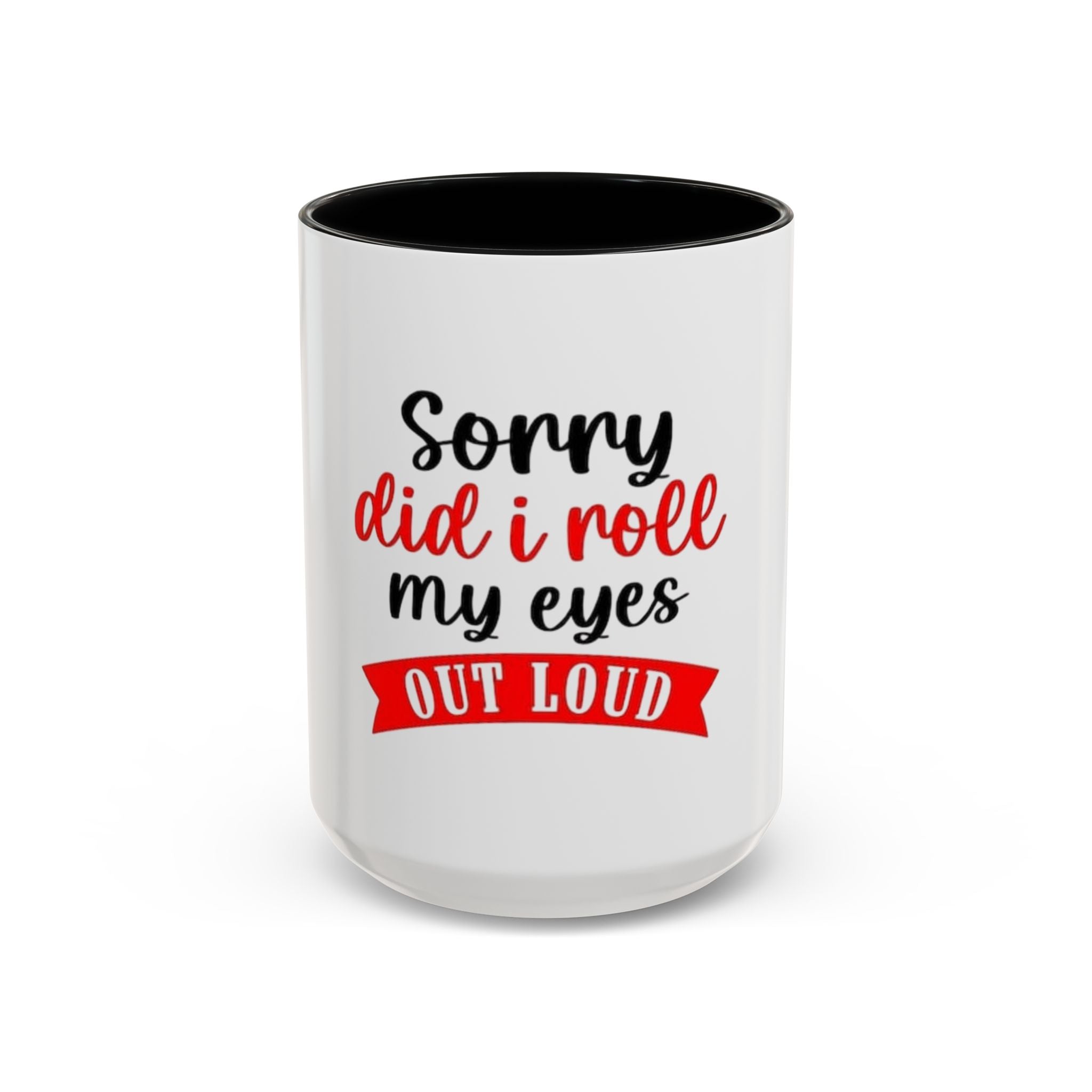 Sorry Did I Roll My Eyes Out Loud - Funny Accent Coffee Mug