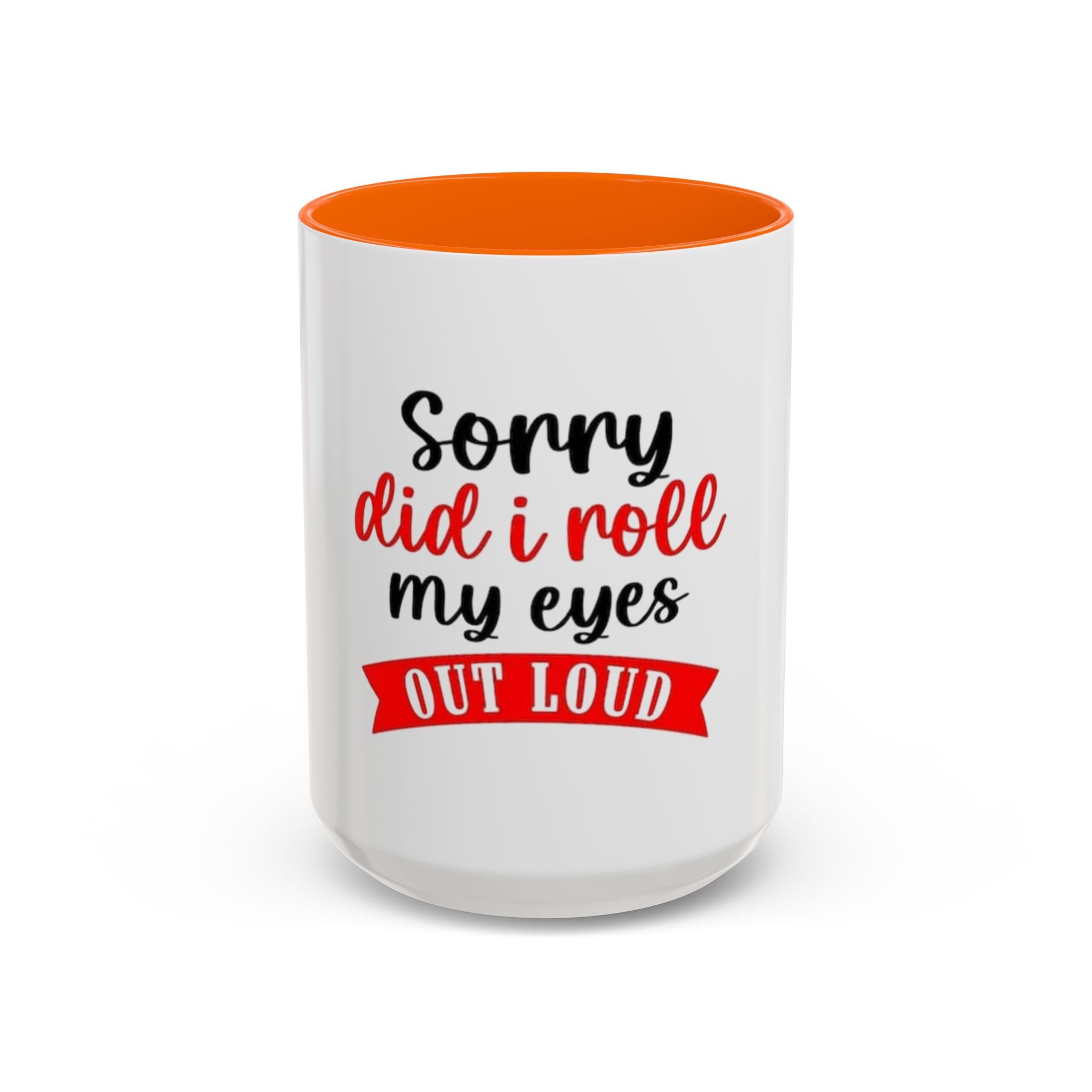 Sorry Did I Roll My Eyes Out Loud - Funny Accent Coffee Mug