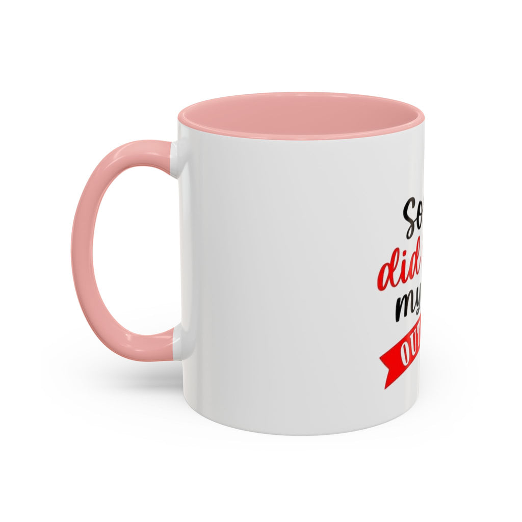 Sorry Did I Roll My Eyes Out Loud - Funny Accent Coffee Mug