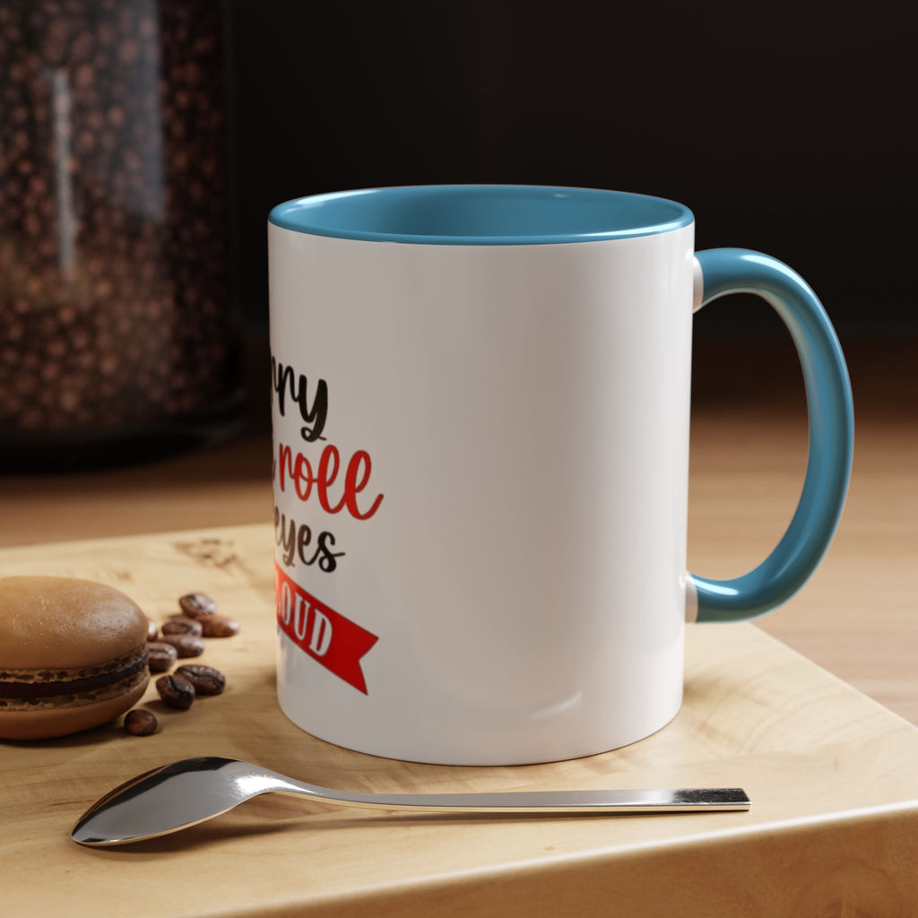 Sorry Did I Roll My Eyes Out Loud - Funny Accent Coffee Mug