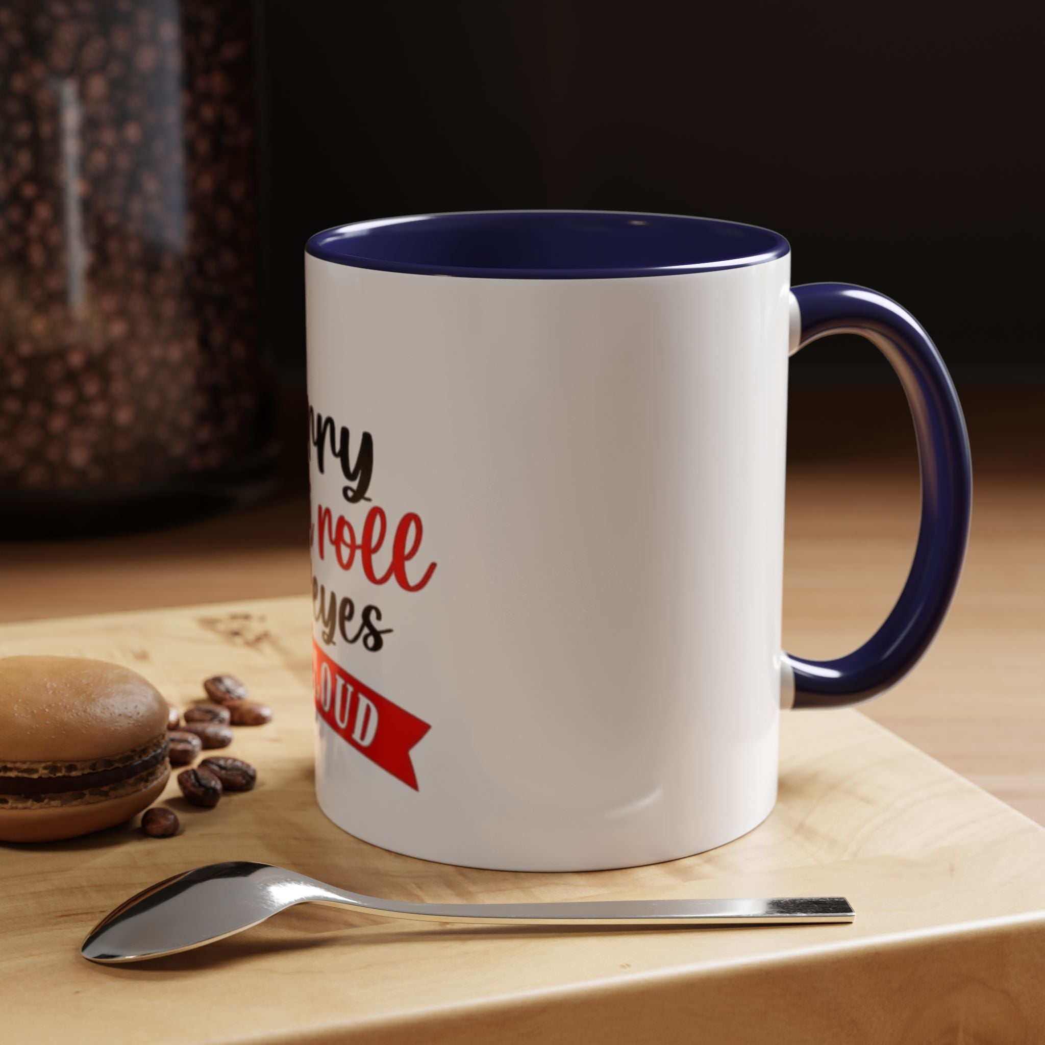 Sorry Did I Roll My Eyes Out Loud - Funny Accent Coffee Mug