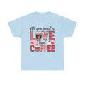 All You Need Is Love and Coffee T-Shirt — Valentine Coffee Tee