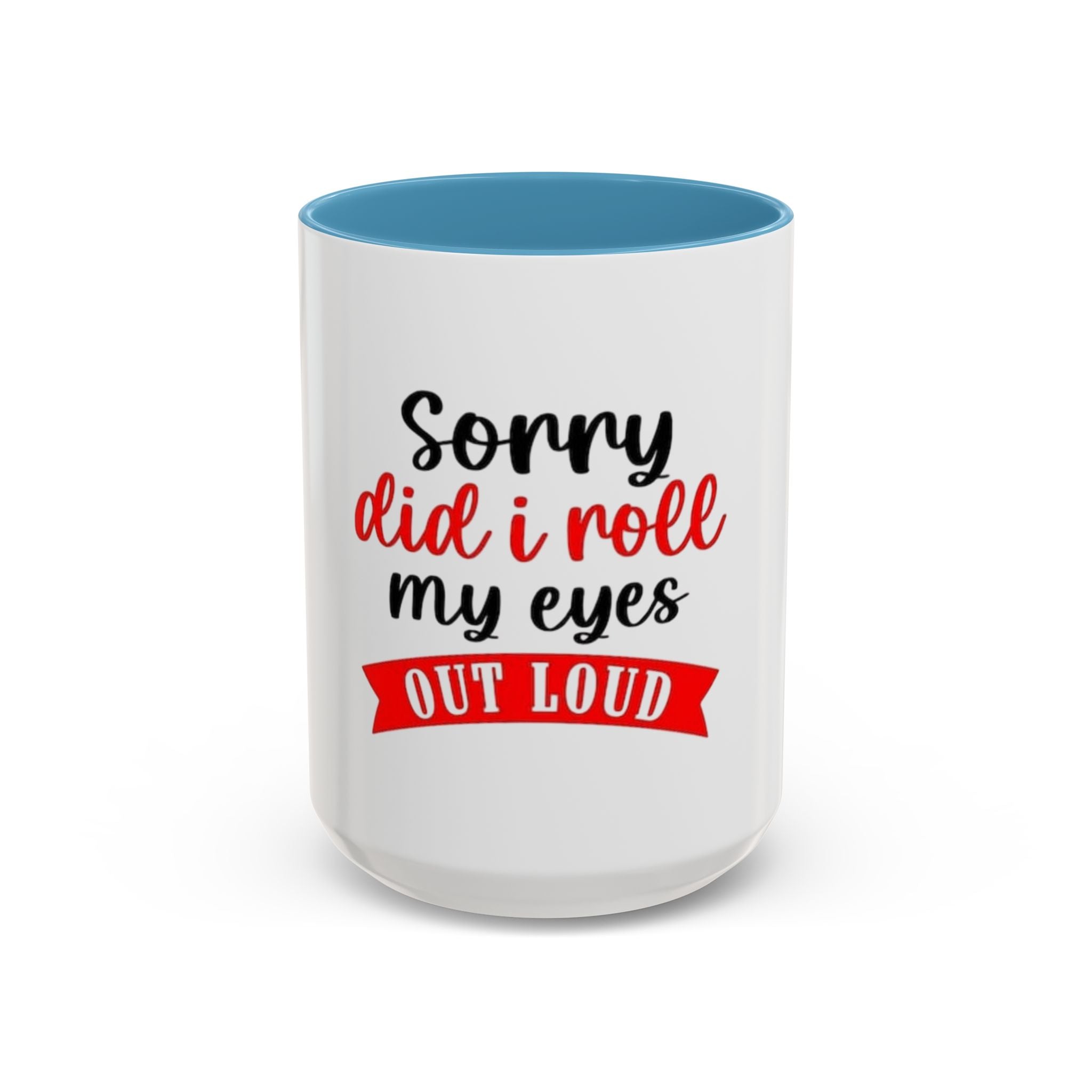 Sorry Did I Roll My Eyes Out Loud - Funny Accent Coffee Mug