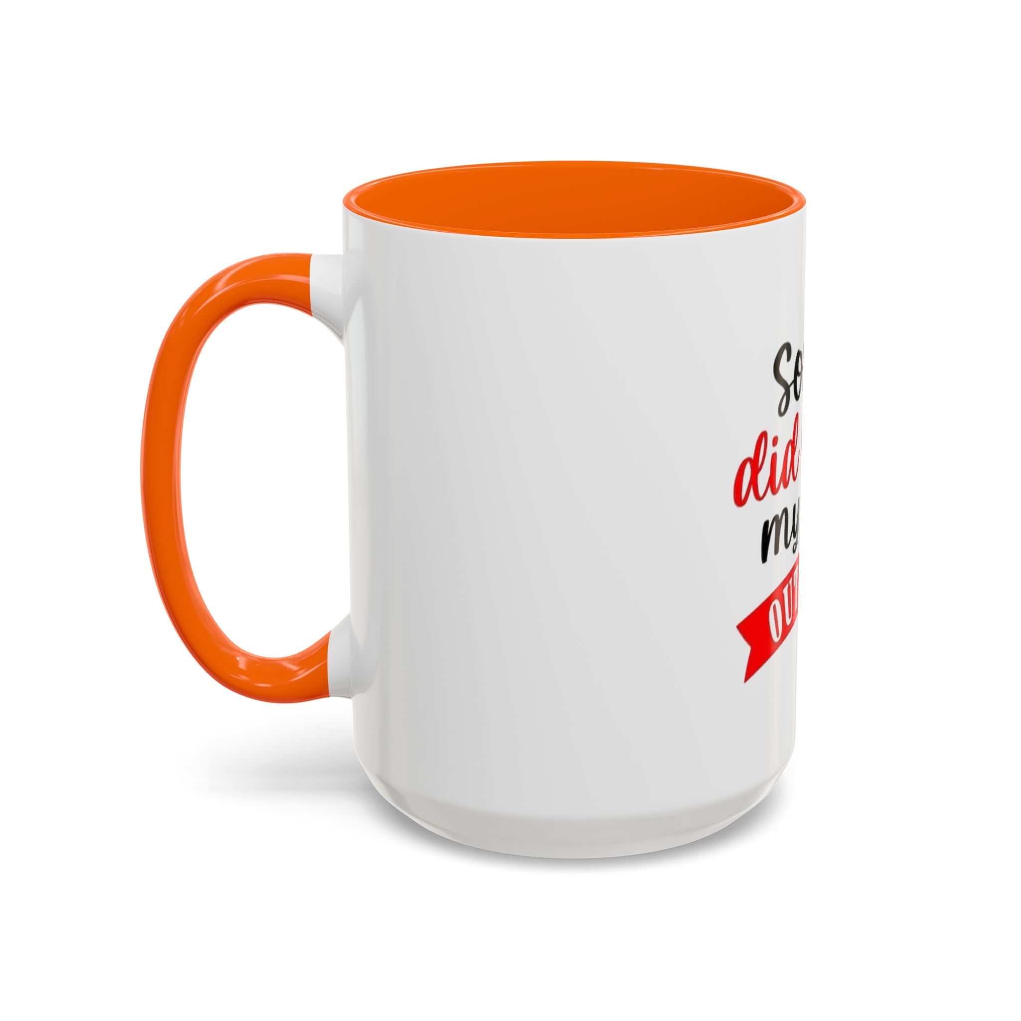 Sorry Did I Roll My Eyes Out Loud - Funny Accent Coffee Mug