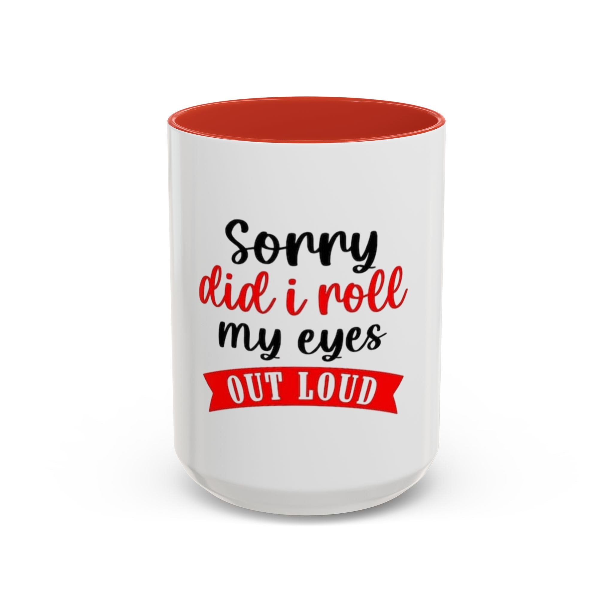 Sorry Did I Roll My Eyes Out Loud - Funny Accent Coffee Mug