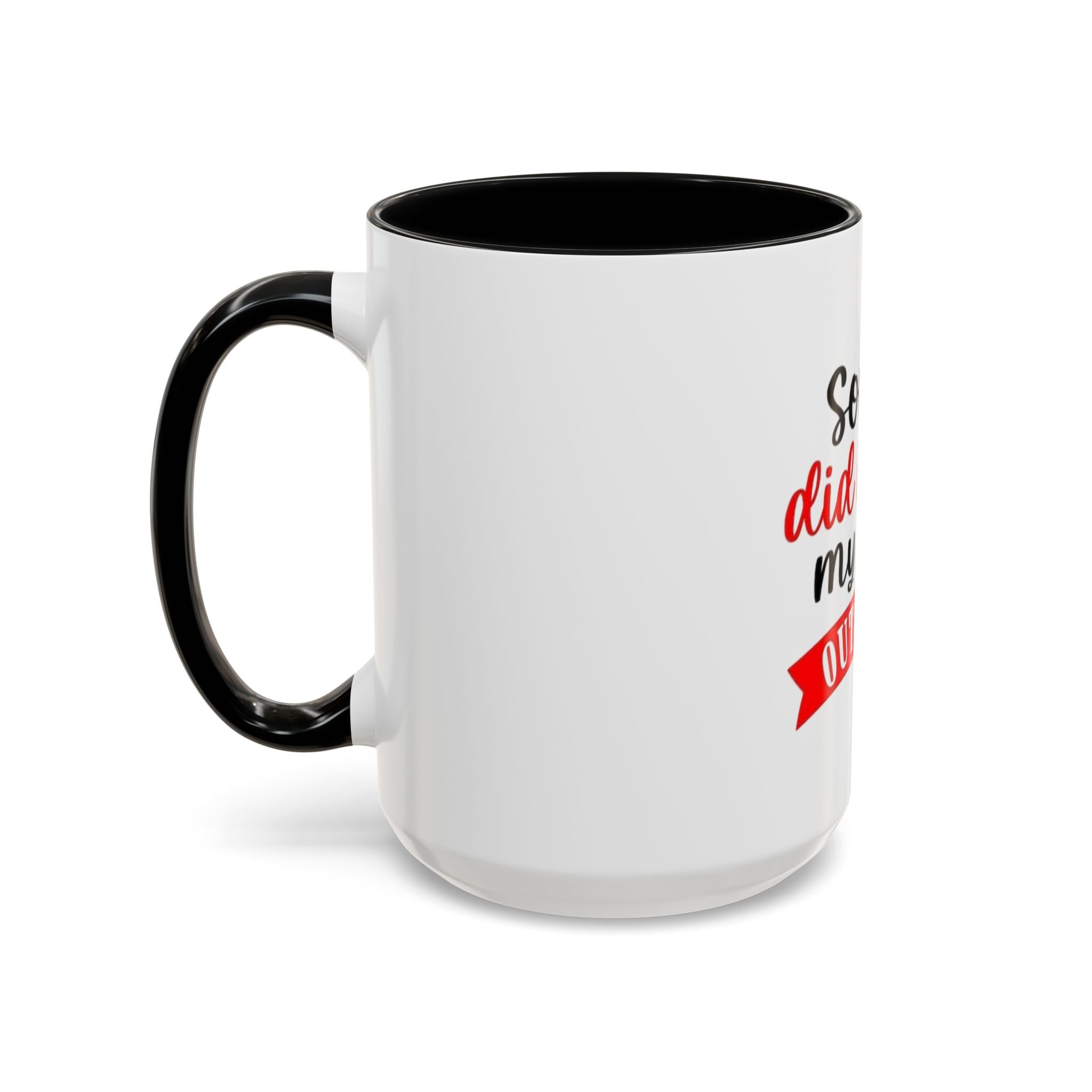 Sorry Did I Roll My Eyes Out Loud - Funny Accent Coffee Mug