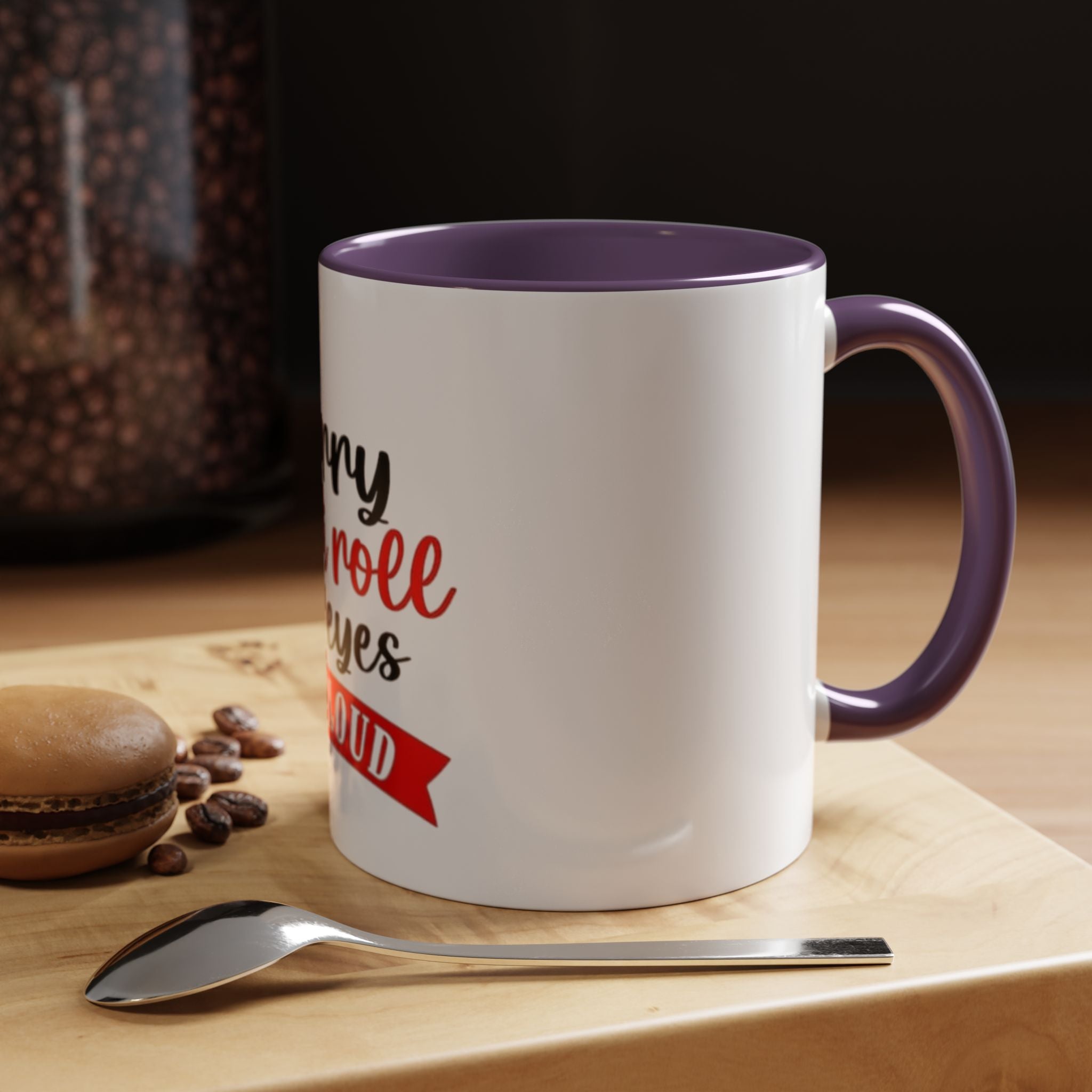 Sorry Did I Roll My Eyes Out Loud - Funny Accent Coffee Mug