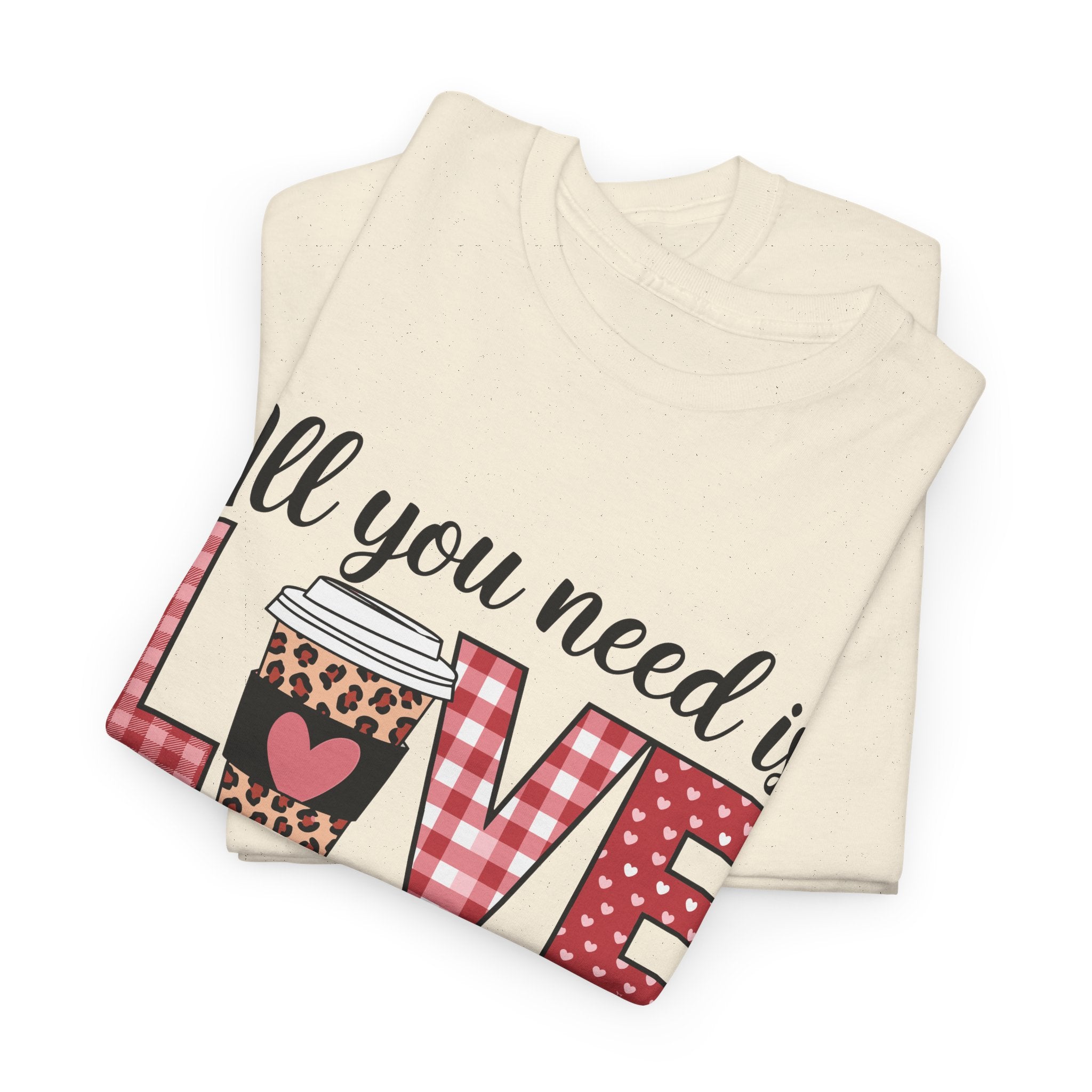 All You Need Is Love and Coffee T-Shirt — Valentine Coffee Tee