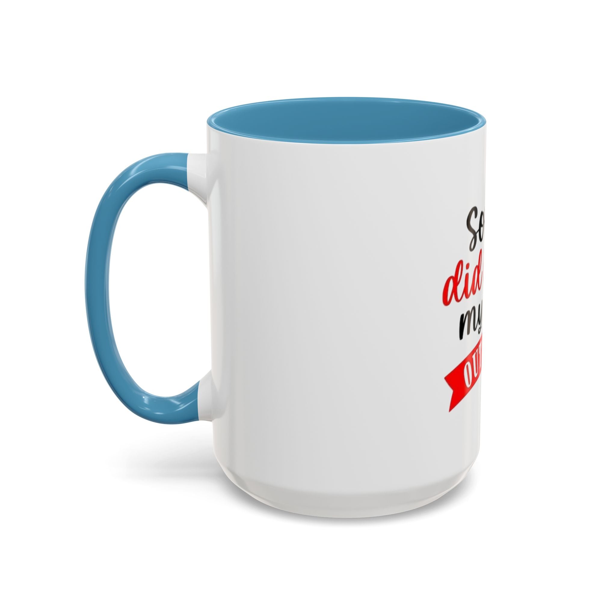 Sorry Did I Roll My Eyes Out Loud - Funny Accent Coffee Mug