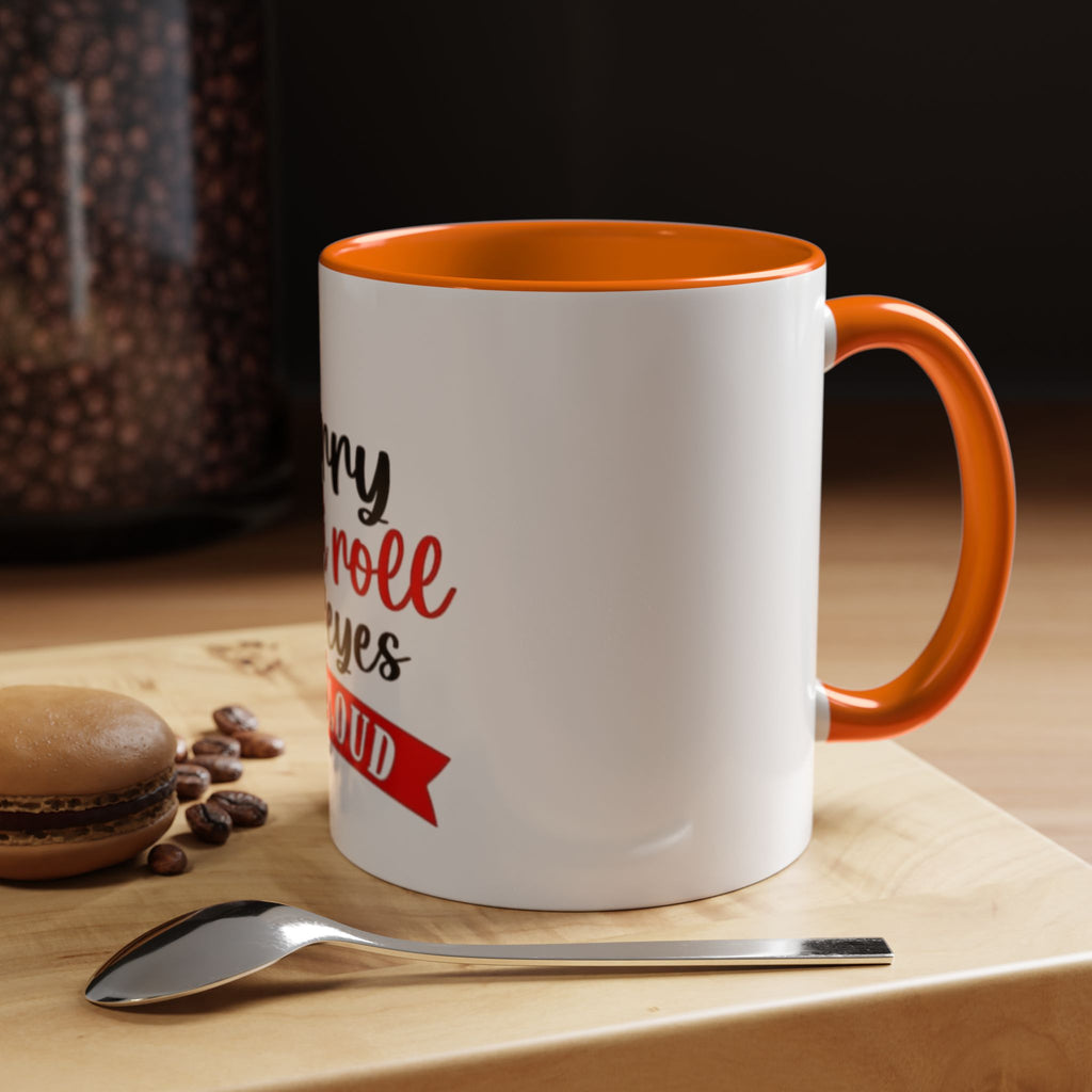Sorry Did I Roll My Eyes Out Loud - Funny Accent Coffee Mug
