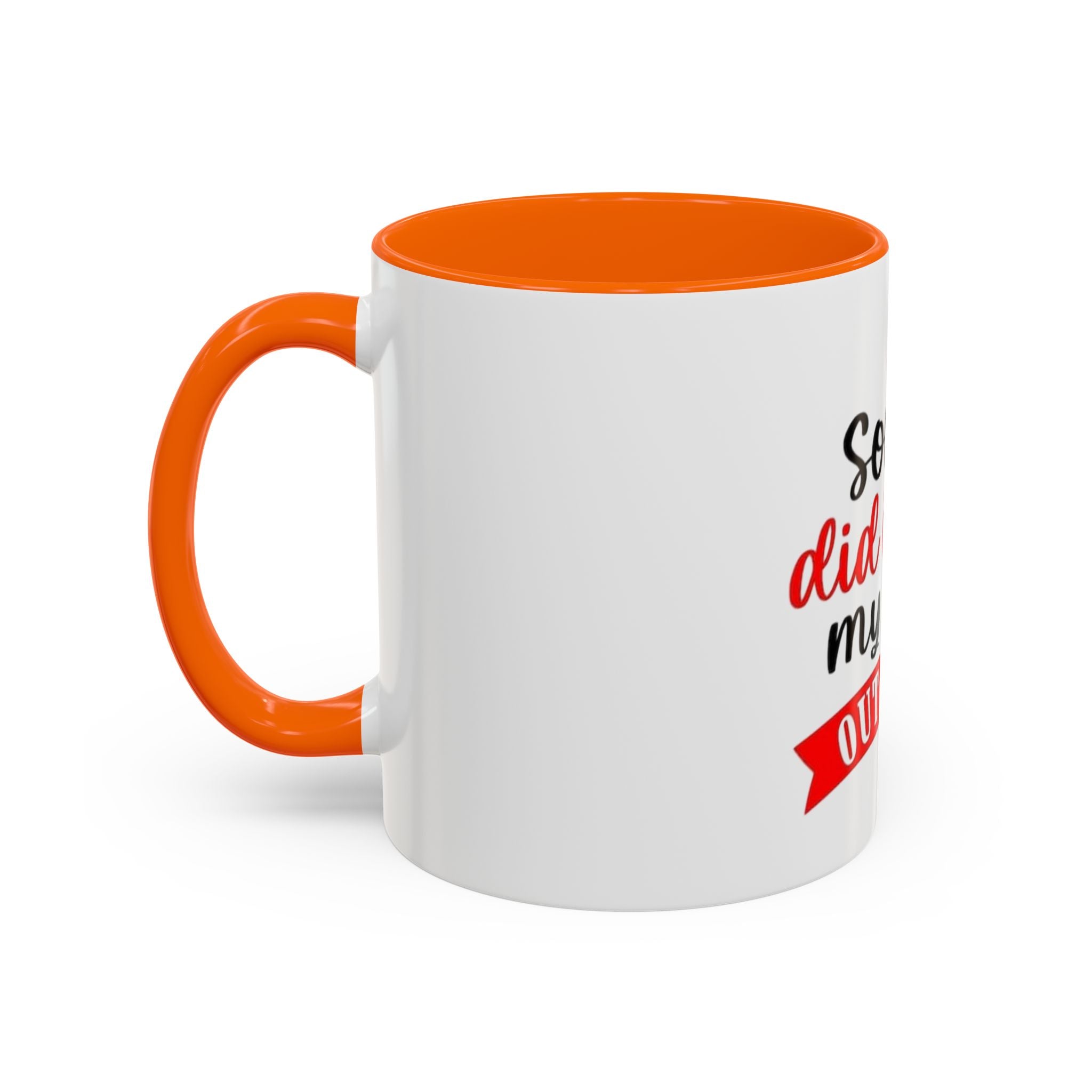 Sorry Did I Roll My Eyes Out Loud - Funny Accent Coffee Mug