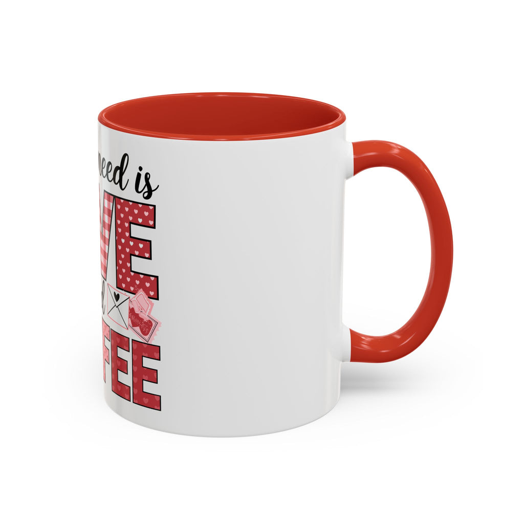 All You Need Is Love and Coffee Accent Mug — Valentine’s Day Cute Coffee Cup (11/15oz)
