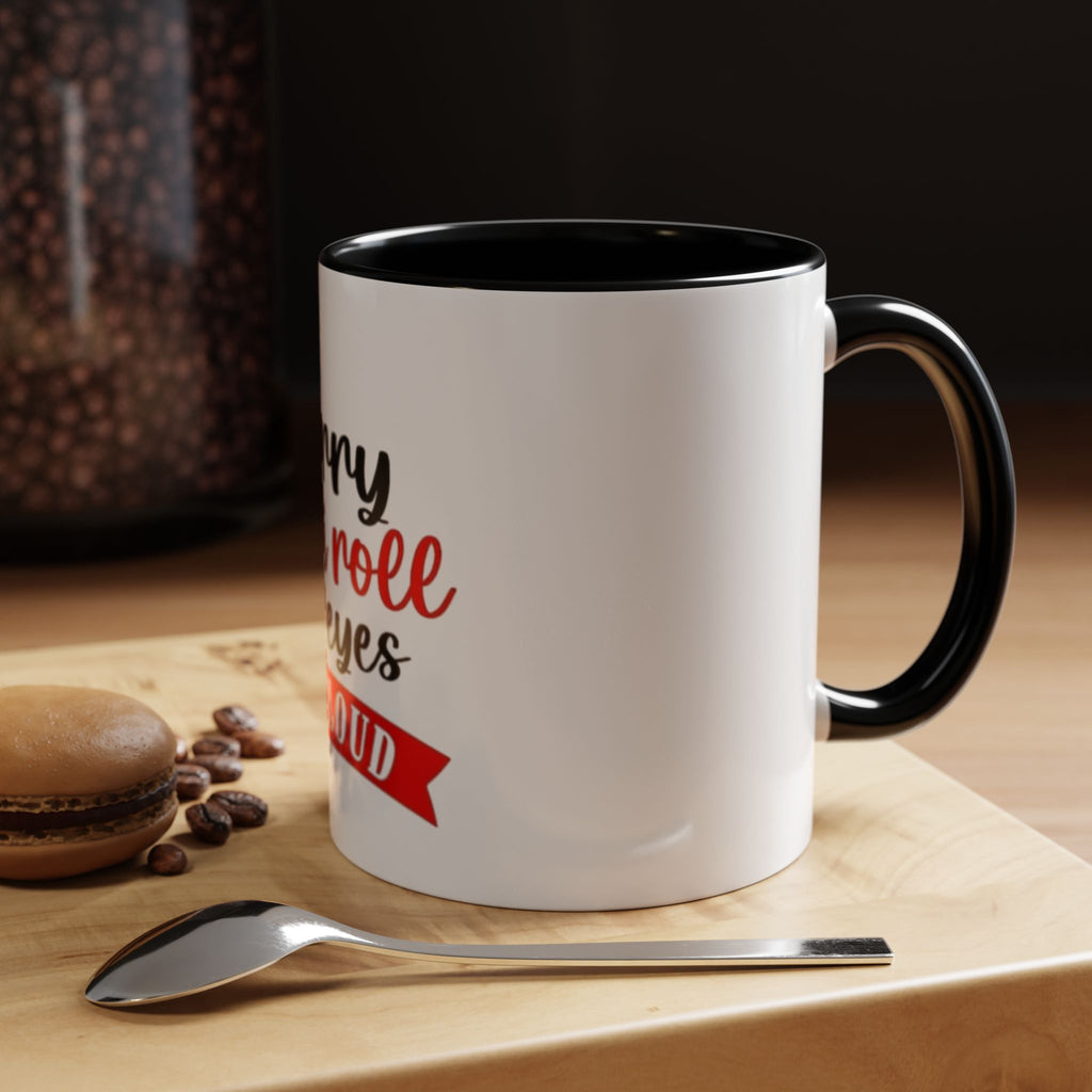 Sorry Did I Roll My Eyes Out Loud - Funny Accent Coffee Mug