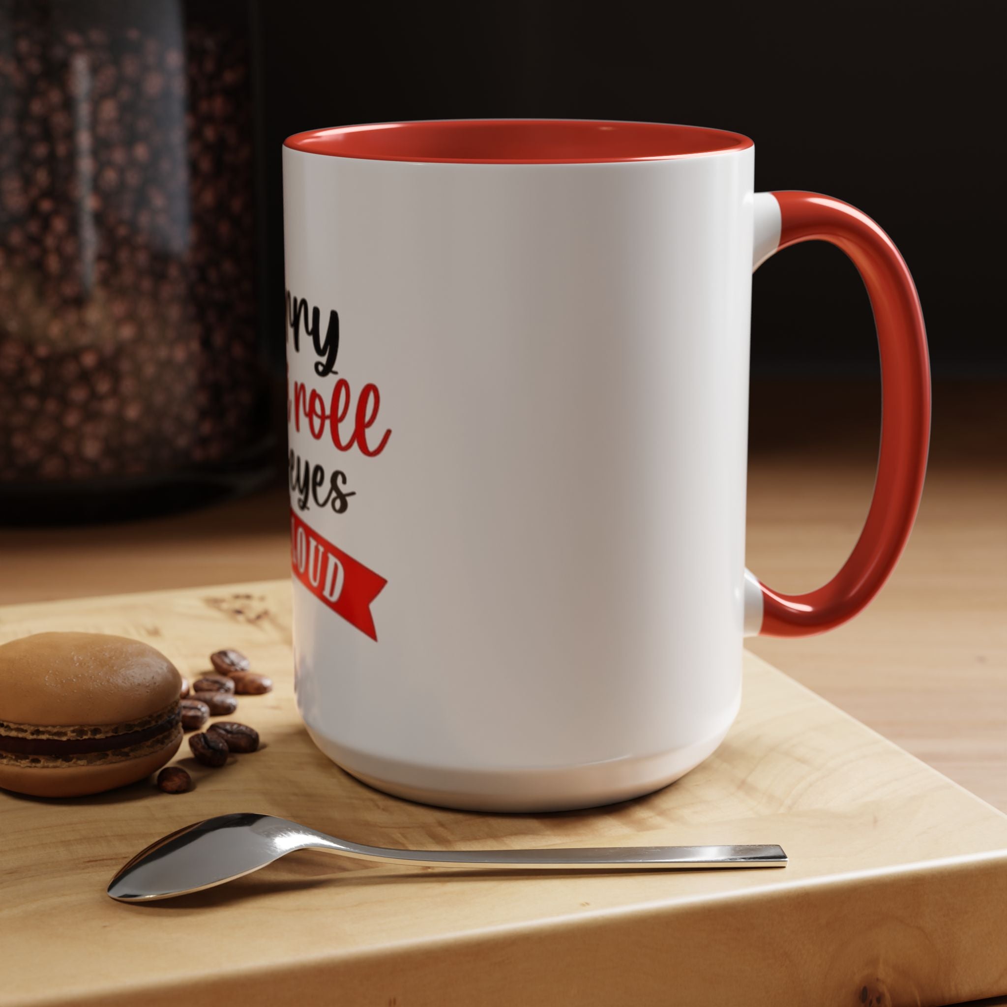 Sorry Did I Roll My Eyes Out Loud - Funny Accent Coffee Mug