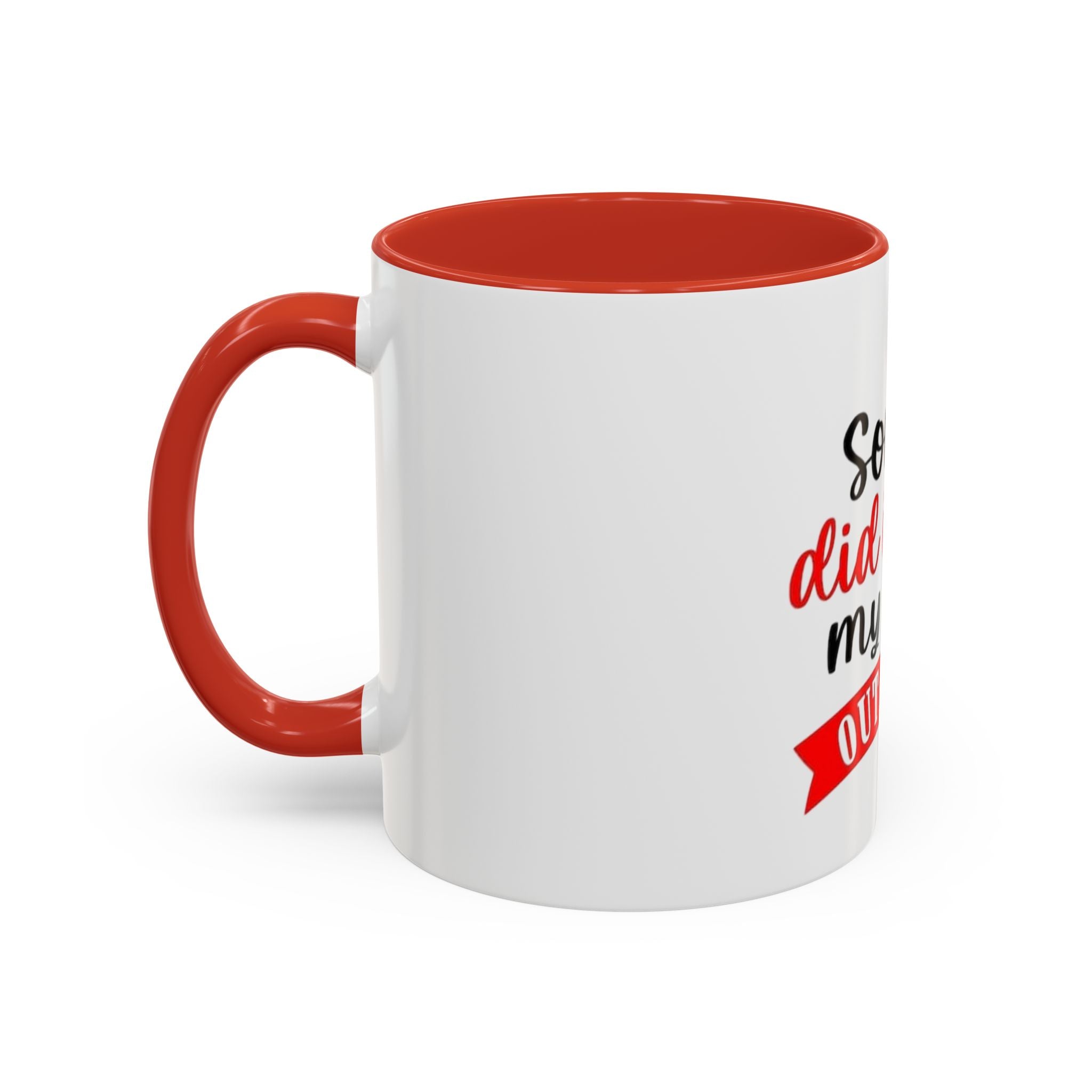 Sorry Did I Roll My Eyes Out Loud - Funny Accent Coffee Mug