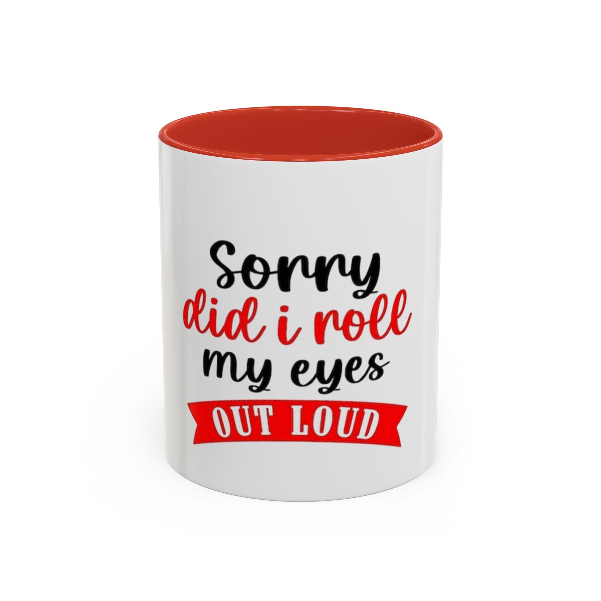 Sorry Did I Roll My Eyes Out Loud - Funny Accent Coffee Mug