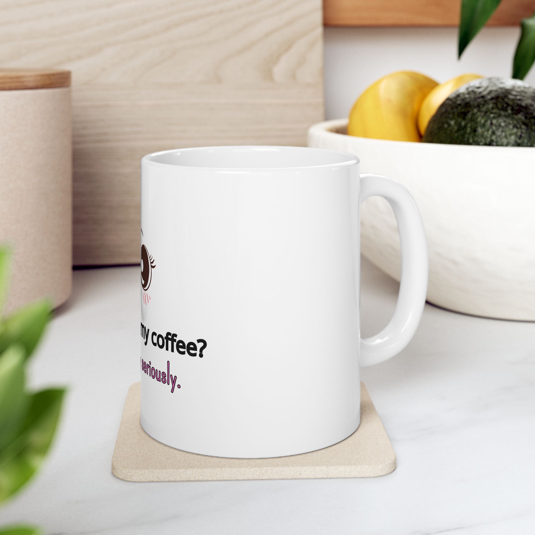 Coffee Mug — "How Do I Take My Coffee? Seriously. Very Seriously." Cute Kawaii Eyes Ceramic Mug (11oz/15oz)