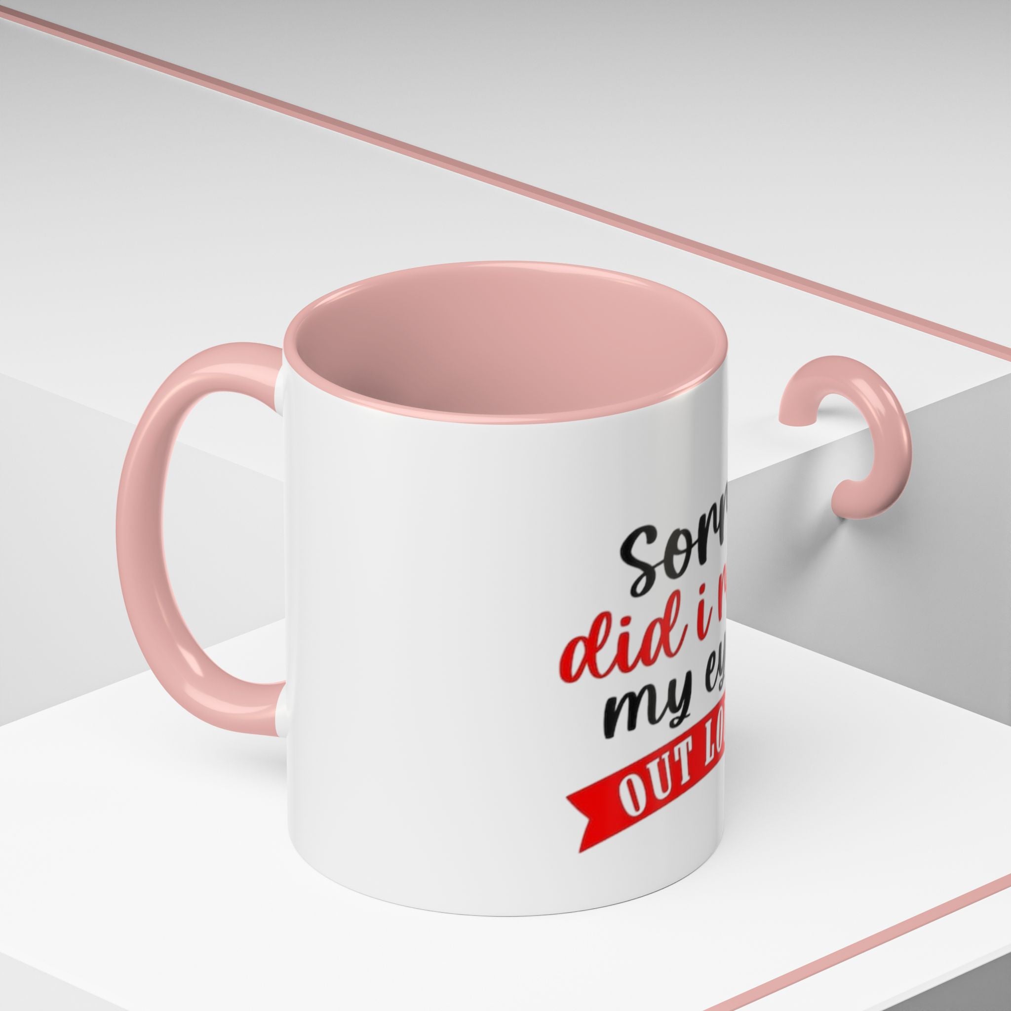 Sorry Did I Roll My Eyes Out Loud - Funny Accent Coffee Mug