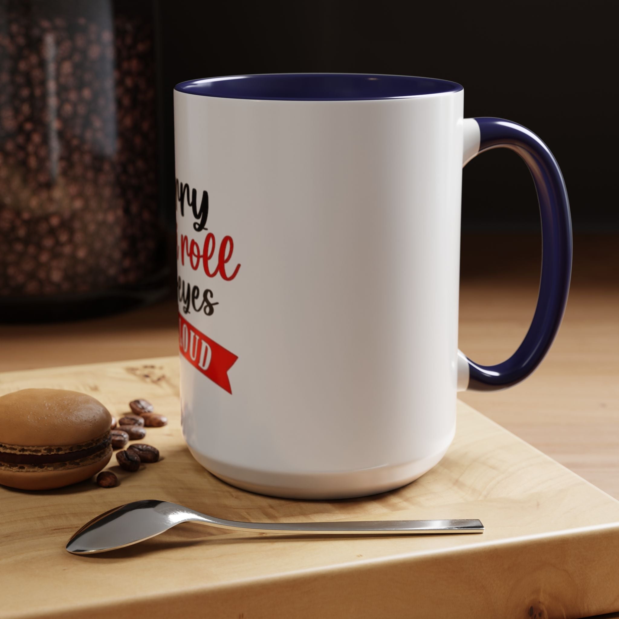 Sorry Did I Roll My Eyes Out Loud - Funny Accent Coffee Mug