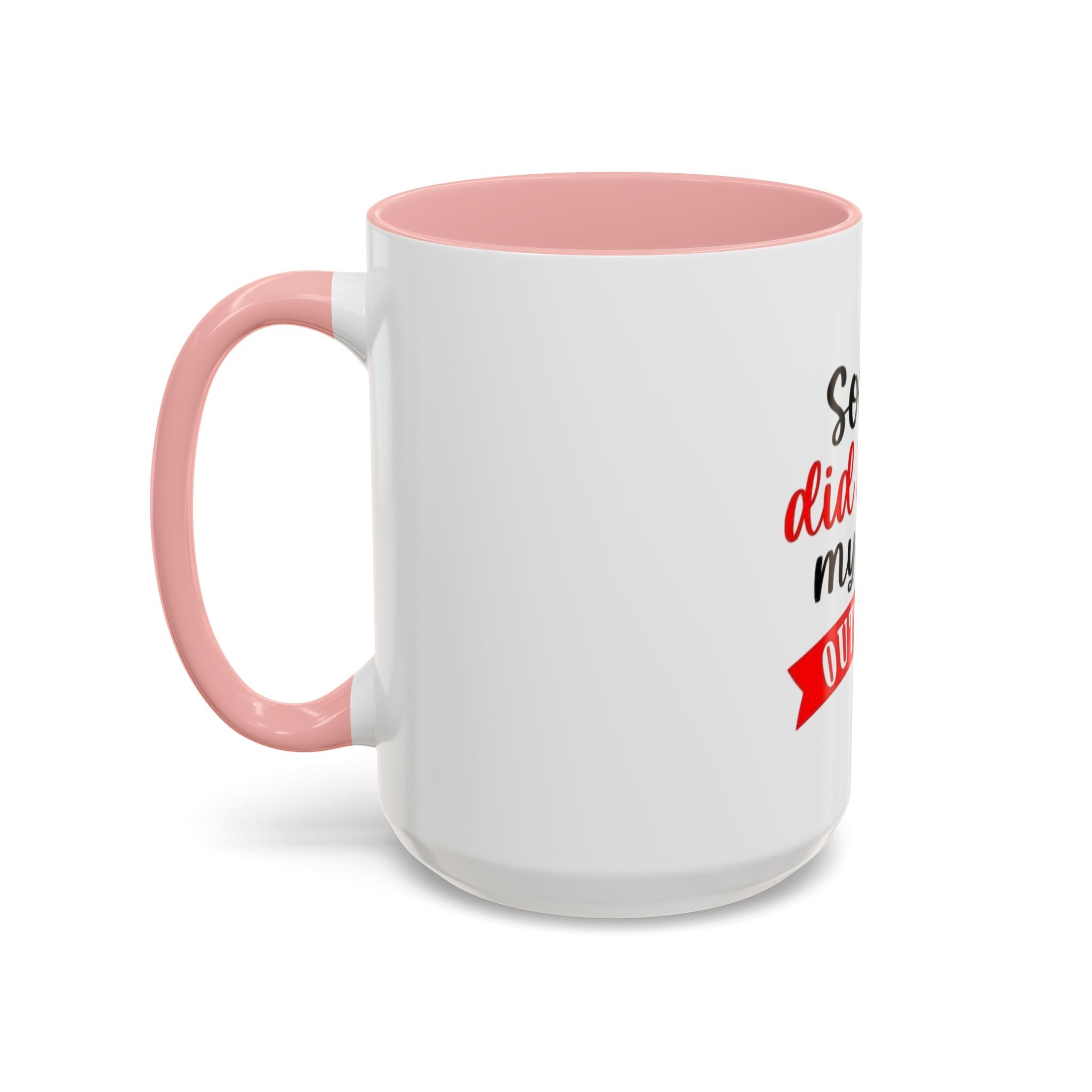 Sorry Did I Roll My Eyes Out Loud - Funny Accent Coffee Mug