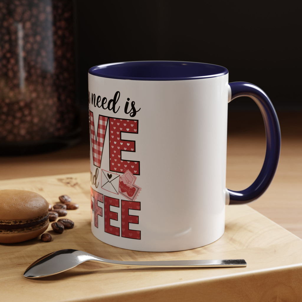 All You Need Is Love and Coffee Accent Mug — Valentine’s Day Cute Coffee Cup (11/15oz)