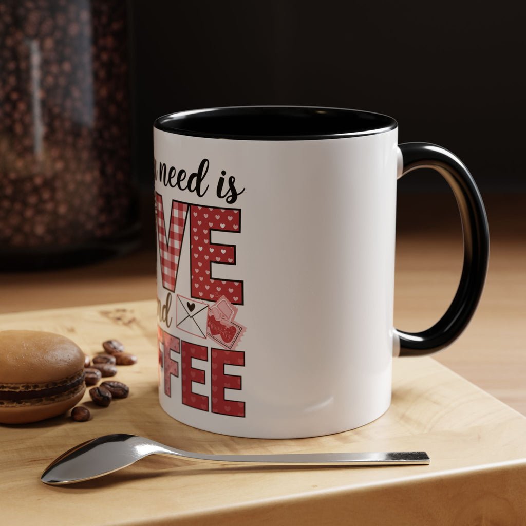 All You Need Is Love and Coffee Accent Mug — Valentine’s Day Cute Coffee Cup (11/15oz)