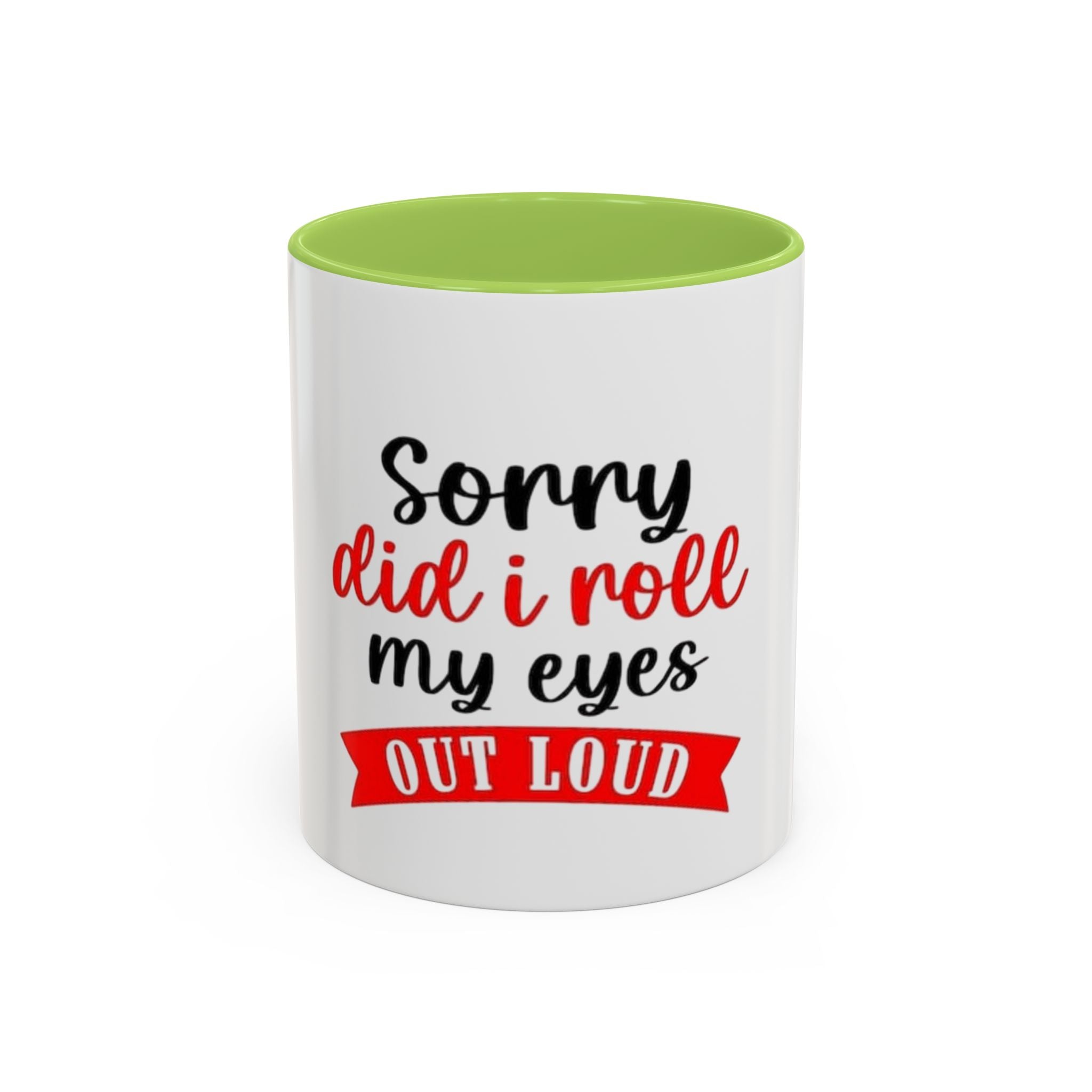 Sorry Did I Roll My Eyes Out Loud - Funny Accent Coffee Mug