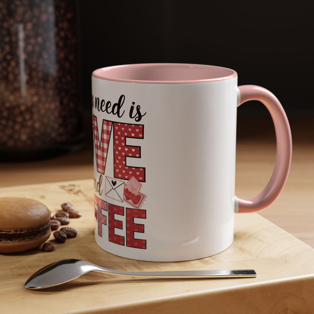 All You Need Is Love and Coffee Accent Mug — Valentine’s Day Cute Coffee Cup (11/15oz)