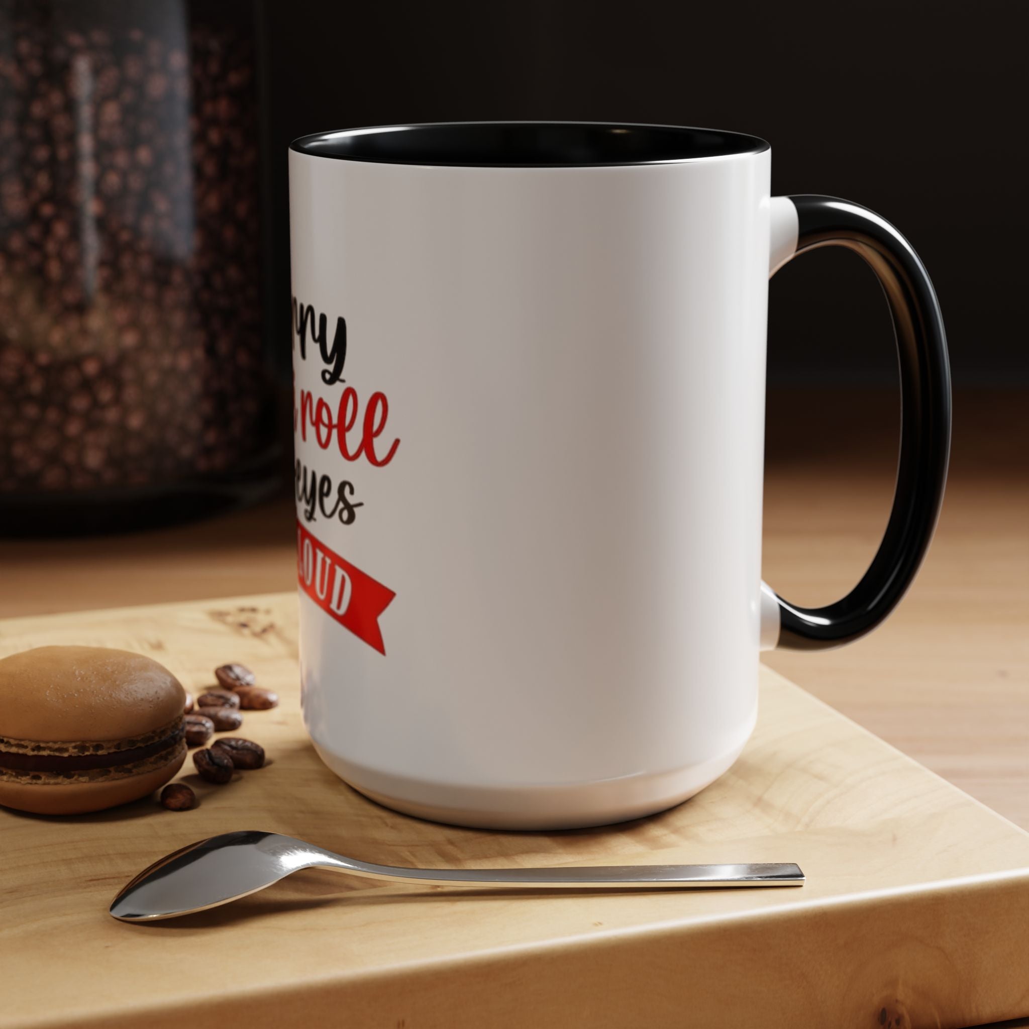 Sorry Did I Roll My Eyes Out Loud - Funny Accent Coffee Mug