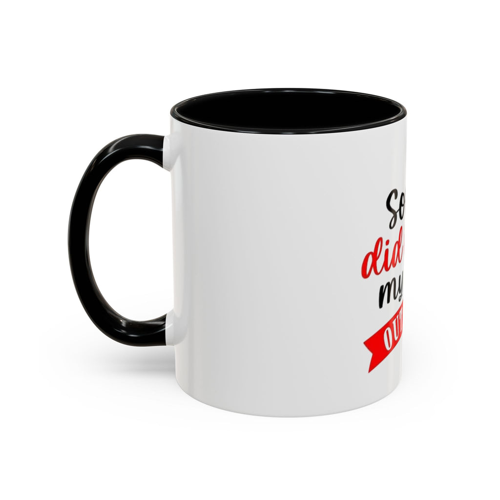 Sorry Did I Roll My Eyes Out Loud - Funny Accent Coffee Mug
