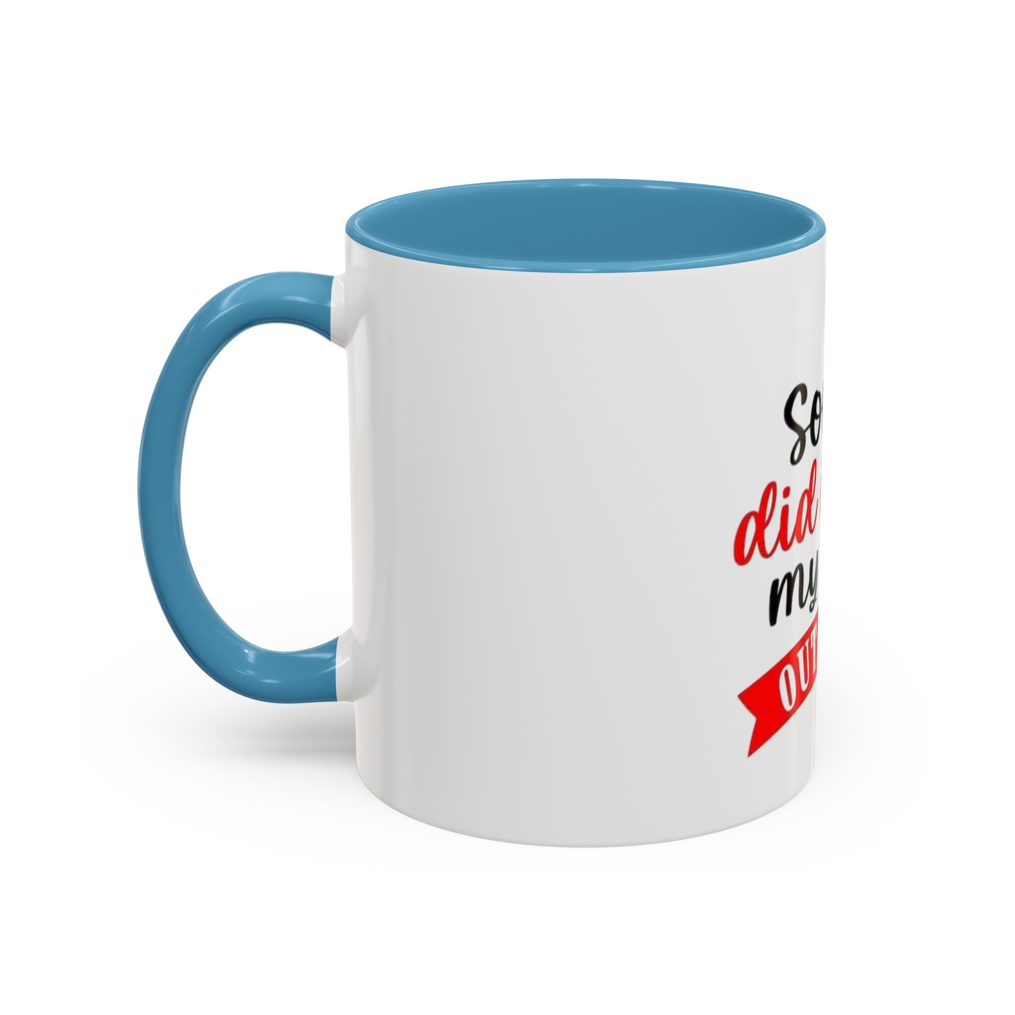 Sorry Did I Roll My Eyes Out Loud - Funny Accent Coffee Mug