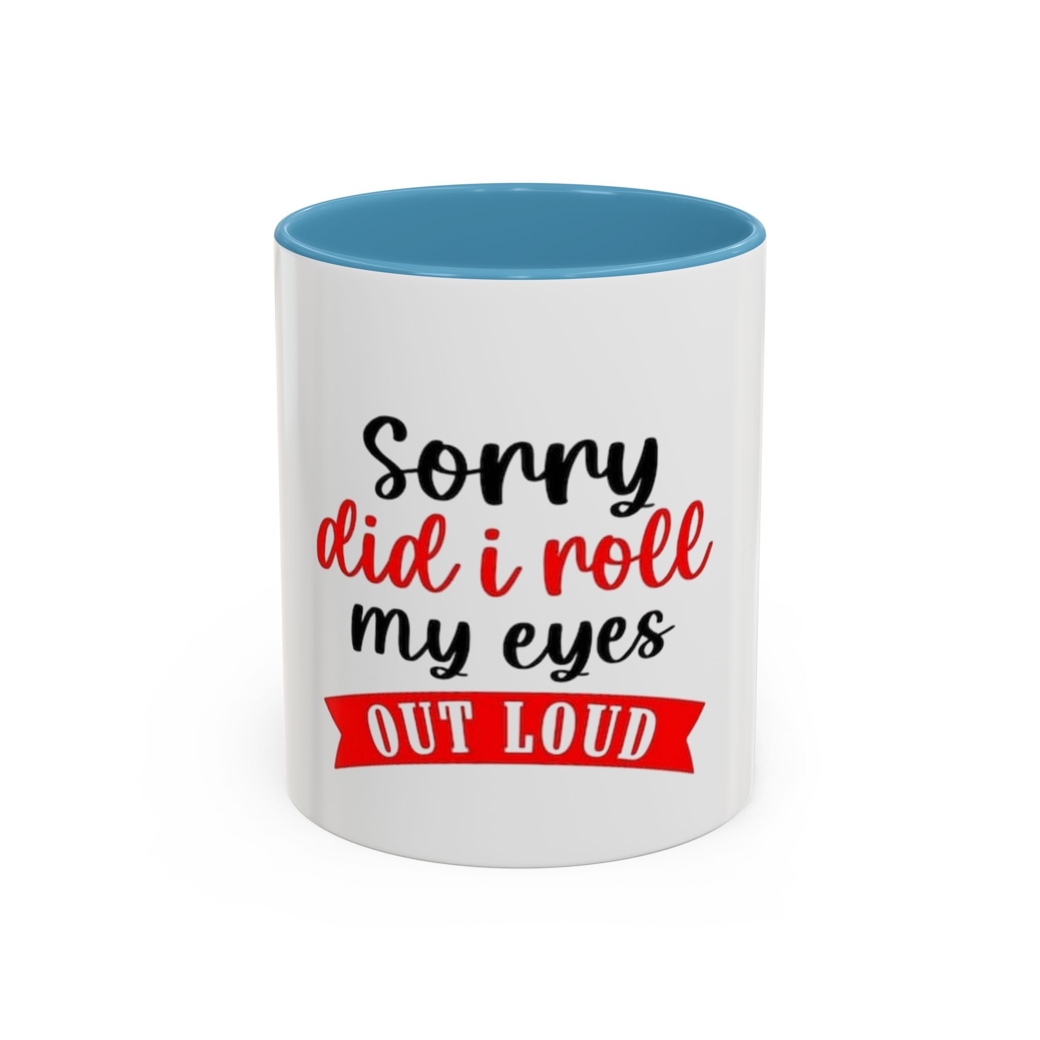 Sorry Did I Roll My Eyes Out Loud - Funny Accent Coffee Mug